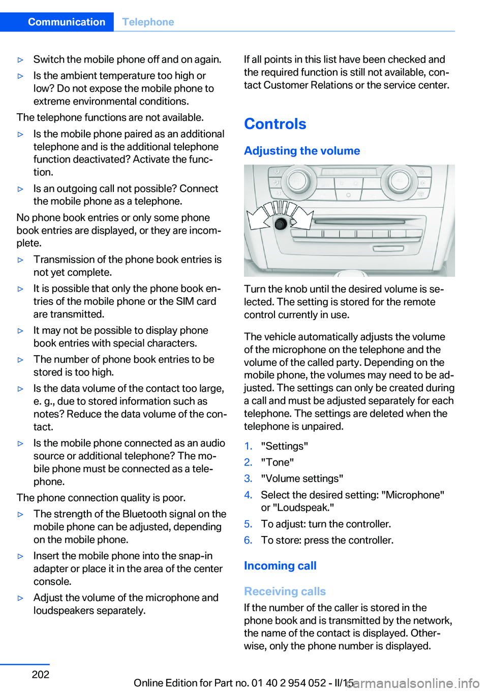 BMW X1 SDRIVE28I 2015 Owners Manual ▷Switch the mobile phone off and on again.▷Is the ambient temperature too high or
low? Do not expose the mobile phone to
extreme environmental conditions.
The telephone functions are not available BMW X1 SDRIVE28I 2015 Owners Manual ▷Switch the mobile phone off and on again.▷Is the ambient temperature too high or
low? Do not expose the mobile phone to
extreme environmental conditions.
The telephone functions are not available