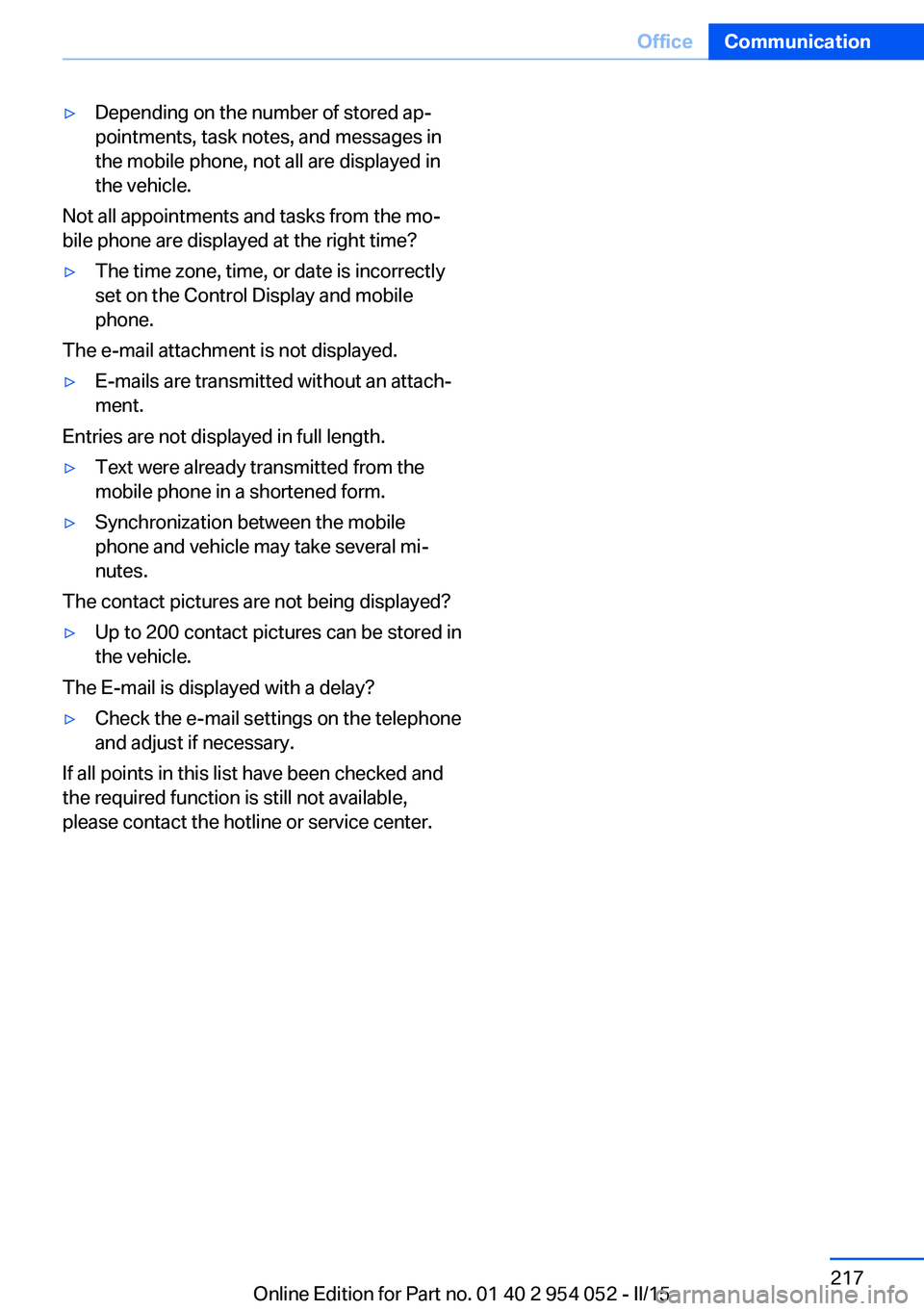 BMW X1 SDRIVE28I 2015 Owners Manual ▷Depending on the number of stored ap‐
pointments, task notes, and messages in
the mobile phone, not all are displayed in
the vehicle.
Not all appointments and tasks from the mo‐
bile phone are BMW X1 SDRIVE28I 2015 Owners Manual ▷Depending on the number of stored ap‐
pointments, task notes, and messages in
the mobile phone, not all are displayed in
the vehicle.
Not all appointments and tasks from the mo‐
bile phone are