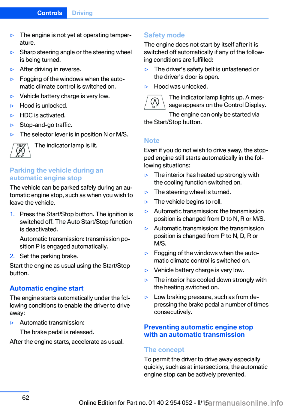 BMW X1 SDRIVE28I 2015 Repair Manual ▷The engine is not yet at operating temper‐
ature.▷Sharp steering angle or the steering wheel
is being turned.▷After driving in reverse.▷Fogging of the windows when the auto‐
matic climate BMW X1 SDRIVE28I 2015 Repair Manual ▷The engine is not yet at operating temper‐
ature.▷Sharp steering angle or the steering wheel
is being turned.▷After driving in reverse.▷Fogging of the windows when the auto‐
matic climate
