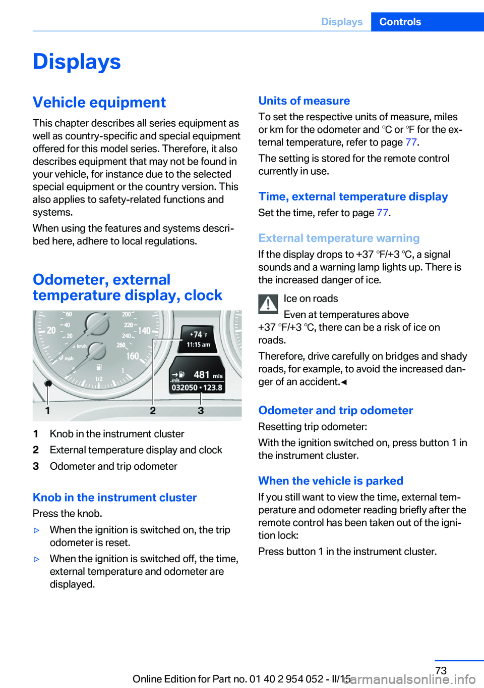 BMW X1 SDRIVE28I 2015 Manual PDF DisplaysVehicle equipmentThis chapter describes all series equipment as
well as country-specific and special equipment
offered for this model series. Therefore, it also
describes equipment that may no BMW X1 SDRIVE28I 2015 Manual PDF DisplaysVehicle equipmentThis chapter describes all series equipment as
well as country-specific and special equipment
offered for this model series. Therefore, it also
describes equipment that may no