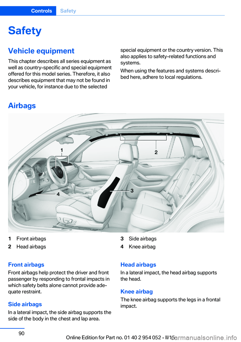 BMW X1 SDRIVE28I 2015  Owners Manual SafetyVehicle equipment
This chapter describes all series equipment as
well as country-specific and special equipment
offered for this model series. Therefore, it also
describes equipment that may not