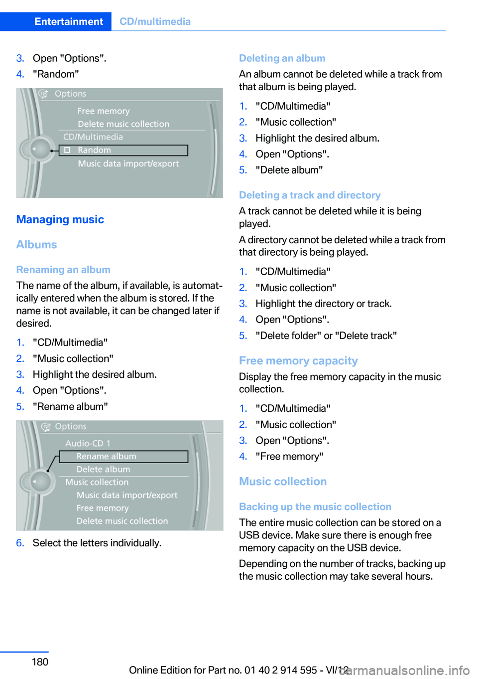 BMW X1 XDRIVE 28I 2013 Owners Manual 3.Open "Options".4."Random"
Managing music
Albums
Renaming an album
The name of the album, if available, is automat‐
ically entered when the album is stored. If the
name is not avail BMW X1 XDRIVE 28I 2013 Owners Manual 3.Open "Options".4."Random"
Managing music
Albums
Renaming an album
The name of the album, if available, is automat‐
ically entered when the album is stored. If the
name is not avail