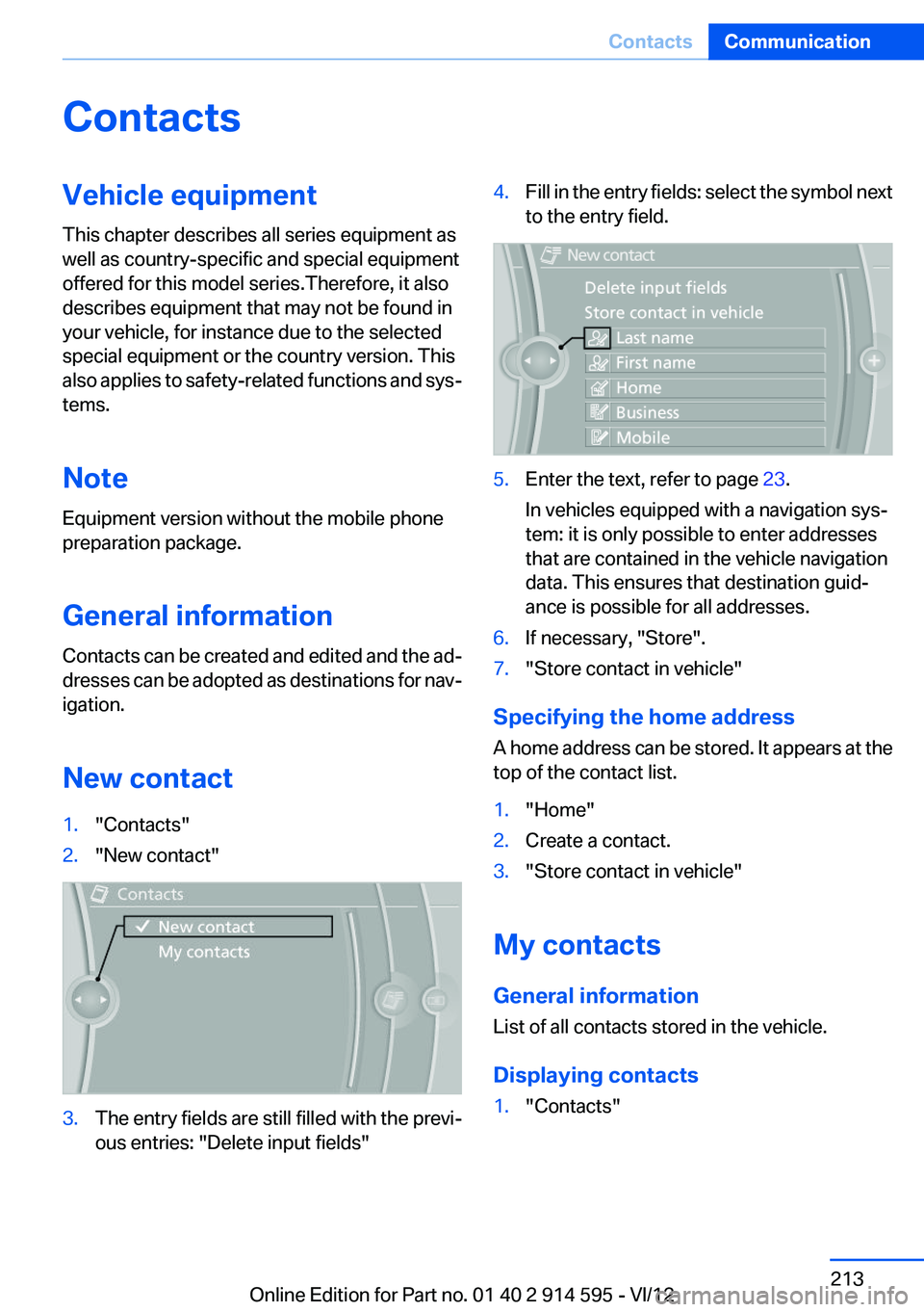 BMW X1 XDRIVE 28I 2013 Owners Manual ContactsVehicle equipment
This chapter describes all series equipment as
well as country-specific and special equipment
offered for this model series.Therefore, it also
describes equipment that may no BMW X1 XDRIVE 28I 2013 Owners Manual ContactsVehicle equipment
This chapter describes all series equipment as
well as country-specific and special equipment
offered for this model series.Therefore, it also
describes equipment that may no