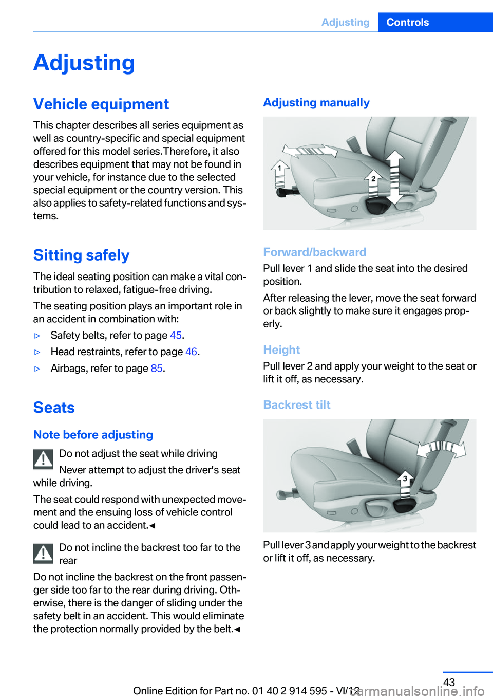 BMW X1 XDRIVE 28I 2013 Service Manual AdjustingVehicle equipment
This chapter describes all series equipment as
well as country-specific and special equipment
offered for this model series.Therefore, it also
describes equipment that may n BMW X1 XDRIVE 28I 2013 Service Manual AdjustingVehicle equipment
This chapter describes all series equipment as
well as country-specific and special equipment
offered for this model series.Therefore, it also
describes equipment that may n