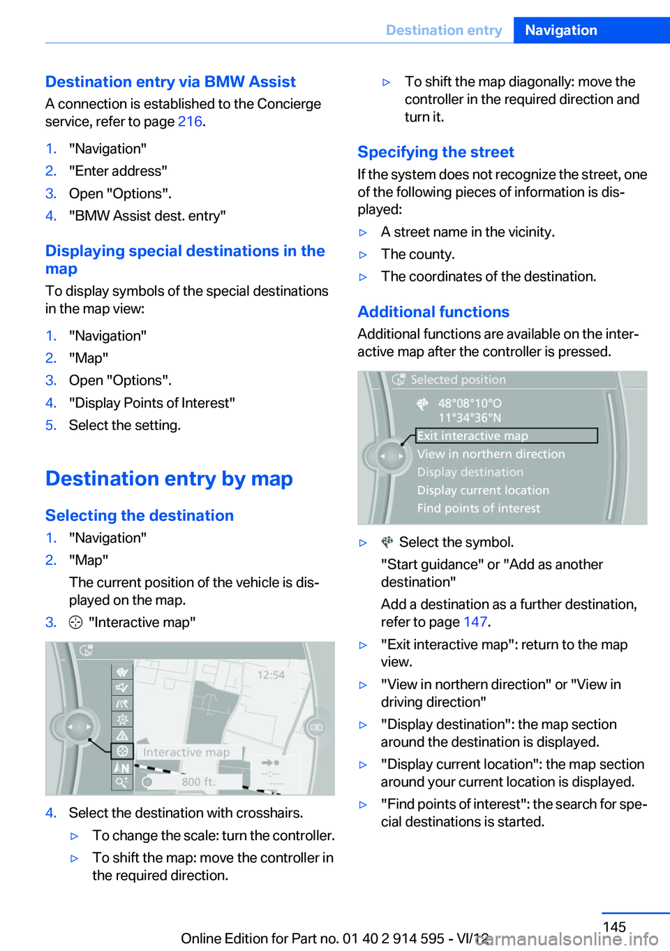 BMW X1 XDRIVE 35I 2013  Owners Manual Destination entry via BMW Assist
A connection is established to the Concierge
service, refer to page  216.1."Navigation"2."Enter address"3.Open "Options".4."BMW Assist dest