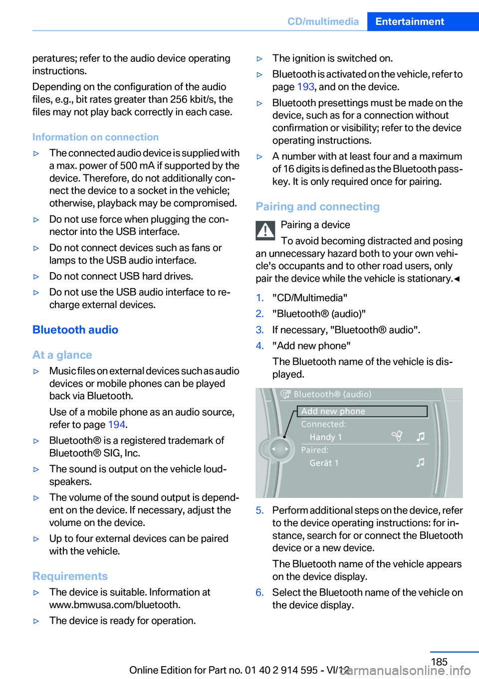 BMW X1 XDRIVE 35I 2013 Owners Manual peratures; refer to the audio device operating
instructions.
Depending on the configuration of the audio
files, e.g., bit rates greater than 256 kbit/s, the
files may not play back correctly in each c BMW X1 XDRIVE 35I 2013 Owners Manual peratures; refer to the audio device operating
instructions.
Depending on the configuration of the audio
files, e.g., bit rates greater than 256 kbit/s, the
files may not play back correctly in each c