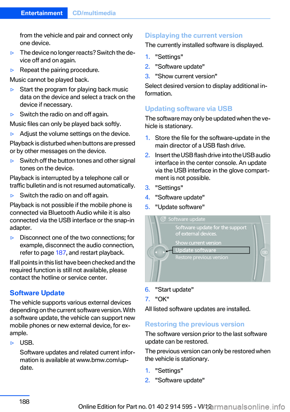 BMW X1 XDRIVE 35I 2013 Owners Manual from the vehicle and pair and connect only
one device.▷The device no longer reacts? Switch the de‐
vice off and on again.▷Repeat the pairing procedure.
Music cannot be played back.
▷Start the BMW X1 XDRIVE 35I 2013 Owners Manual from the vehicle and pair and connect only
one device.▷The device no longer reacts? Switch the de‐
vice off and on again.▷Repeat the pairing procedure.
Music cannot be played back.
▷Start the