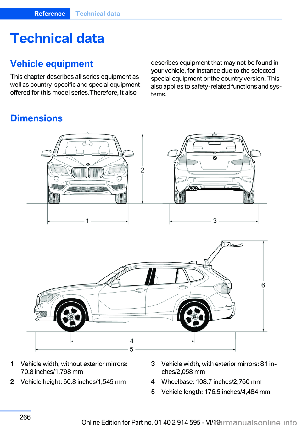 BMW X1 XDRIVE 35I 2013  Owners Manual Technical dataVehicle equipment
This chapter describes all series equipment as
well as country-specific and special equipment
offered for this model series.Therefore, it alsodescribes equipment that m