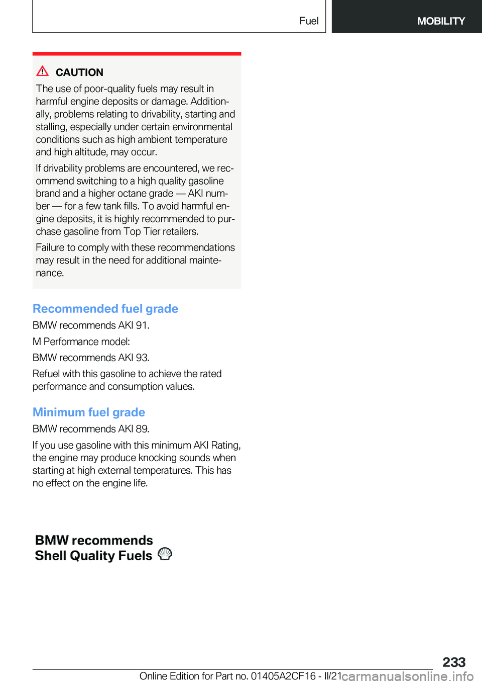 BMW X2 2022  Owners Manual �C�A�U�T�I�O�N
�T�h�e��u�s�e��o�f��p�o�o�r�-�q�u�a�l�i�t�y��f�u�e�l�s��m�a�y��r�e�s�u�l�t��i�n
�h�a�r�m�f�u�l��e�n�g�i�n�e��d�e�p�o�s�i�t�s��o�r��d�a�m�a�g�e�.��A�d�d�i�t�i�o�n#j
�a�l�l�y�