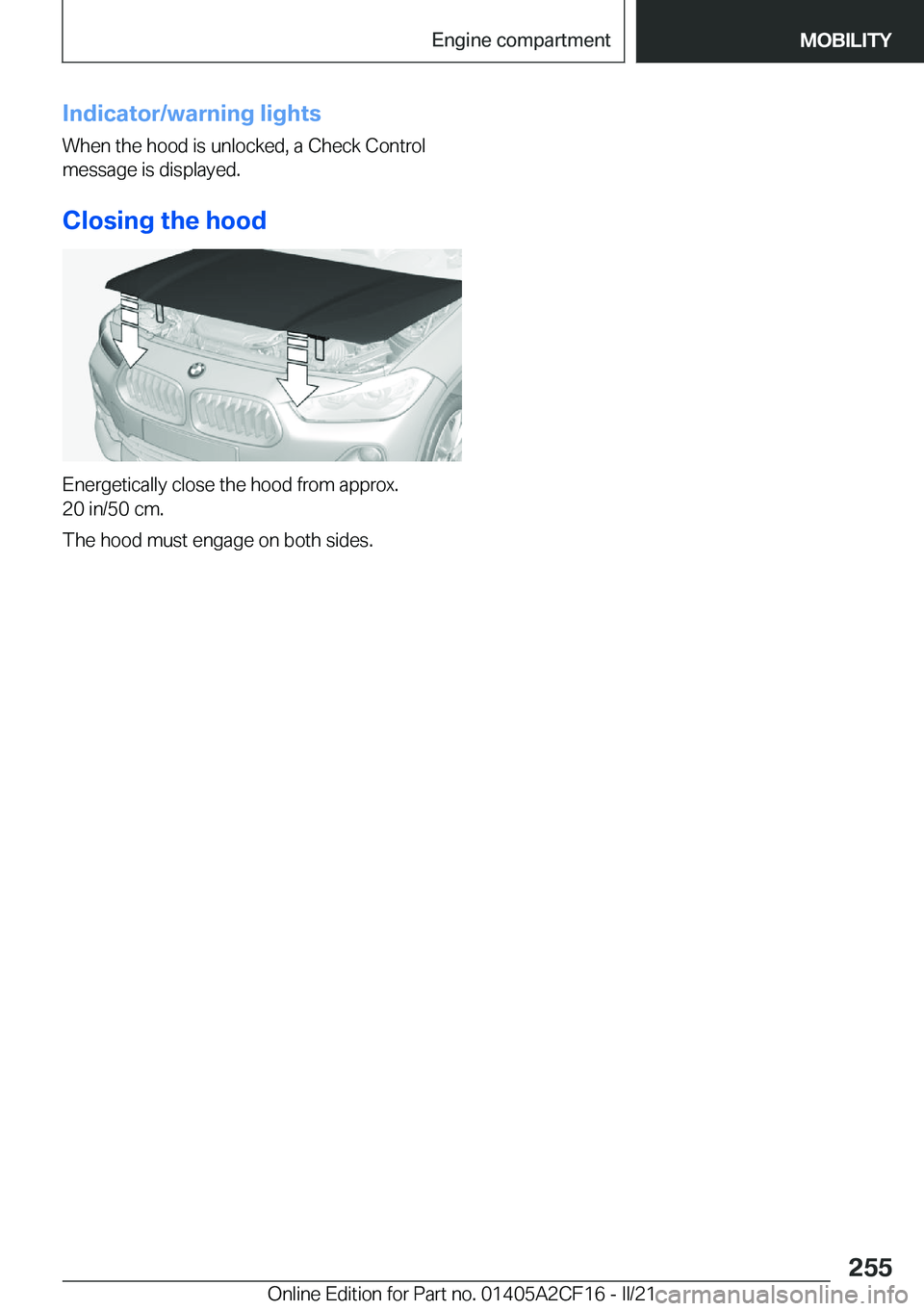 BMW X2 2022  Owners Manual �I�n�d�i�c�a�t�o�r�/�w�a�r�n�i�n�g��l�i�g�h�t�s�W�h�e�n��t�h�e��h�o�o�d��i�s��u�n�l�o�c�k�e�d�,��a��C�h�e�c�k��C�o�n�t�r�o�l�m�e�s�s�a�g�e��i�s��d�i�s�p�l�a�y�e�d�.
�C�l�o�s�i�n�g��t�h�e��