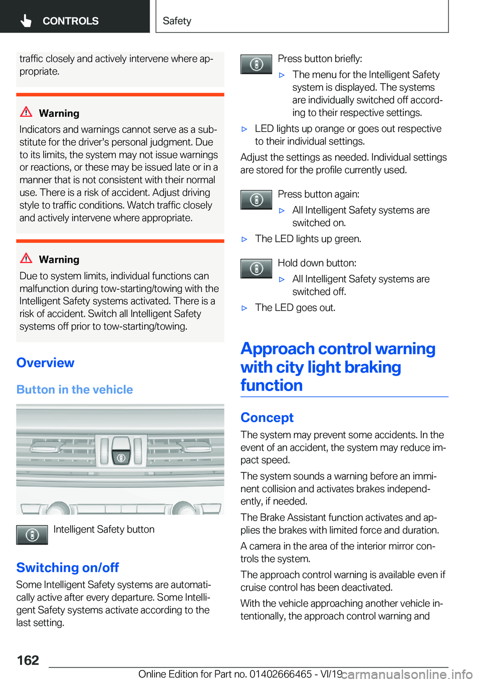 BMW X2 2020  Owners Manual �t�r�a�f�f�i�c��c�l�o�s�e�l�y��a�n�d��a�c�t�i�v�e�l�y��i�n�t�e�r�v�e�n�e��w�h�e�r�e��a�pj�p�r�o�p�r�i�a�t�e�.
�W�a�r�n�i�n�g
�I�n�d�i�c�a�t�o�r�s��a�n�d��w�a�r�n�i�n�g�s��c�a�n�n�o�t��s�e�r