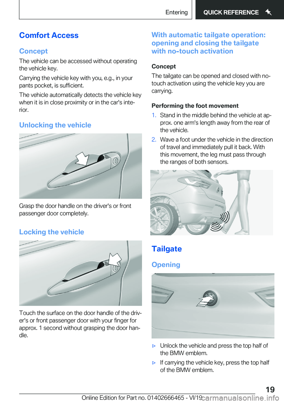 BMW X2 2020 User Guide �C�o�m�f�o�r�t��A�c�c�e�s�s�C�o�n�c�e�p�t
�T�h�e��v�e�h�i�c�l�e��c�a�n��b�e��a�c�c�e�s�s�e�d��w�i�t�h�o�u�t��o�p�e�r�a�t�i�n�g
�t�h�e��v�e�h�i�c�l�e��k�e�y�.
�C�a�r�r�y�i�n�g��t�h�e��v�e�h�