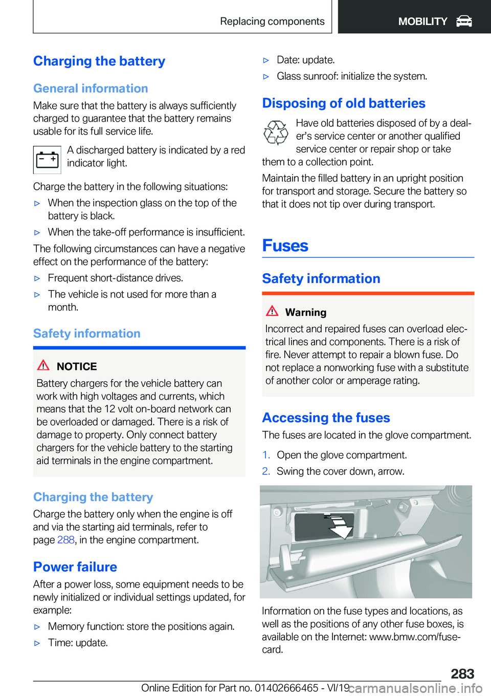 BMW X2 2020  Owners Manual �C�h�a�r�g�i�n�g��t�h�e��b�a�t�t�e�r�y
�G�e�n�e�r�a�l��i�n�f�o�r�m�a�t�i�o�n �M�a�k�e��s�u�r�e��t�h�a�t��t�h�e��b�a�t�t�e�r�y��i�s��a�l�w�a�y�s��s�u�f�f�i�c�i�e�n�t�l�y
�c�h�a�r�g�e�d��t�o�