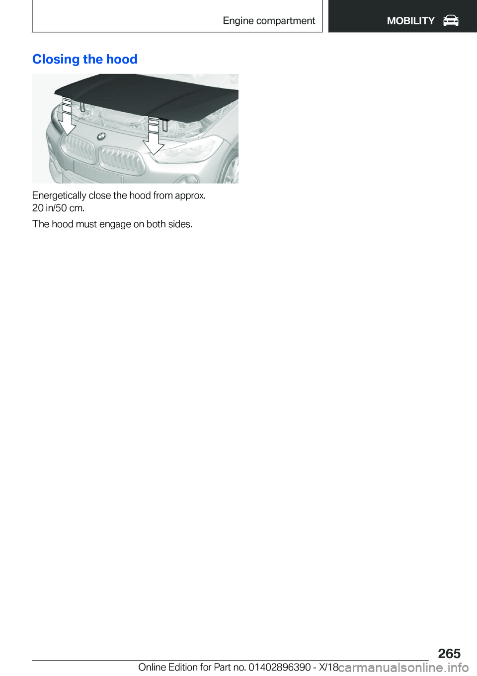 BMW X2 2019  Owners Manual �C�l�o�s�i�n�g��t�h�e��h�o�o�d
�E�n�e�r�g�e�t�i�c�a�l�l�y��c�l�o�s�e��t�h�e��h�o�o�d��f�r�o�m��a�p�p�r�o�x�.
�2�0��i�n�/�5�0��c�m�.
�T�h�e��h�o�o�d��m�u�s�t��e�n�g�a�g�e��o�n��b�o�t�h��