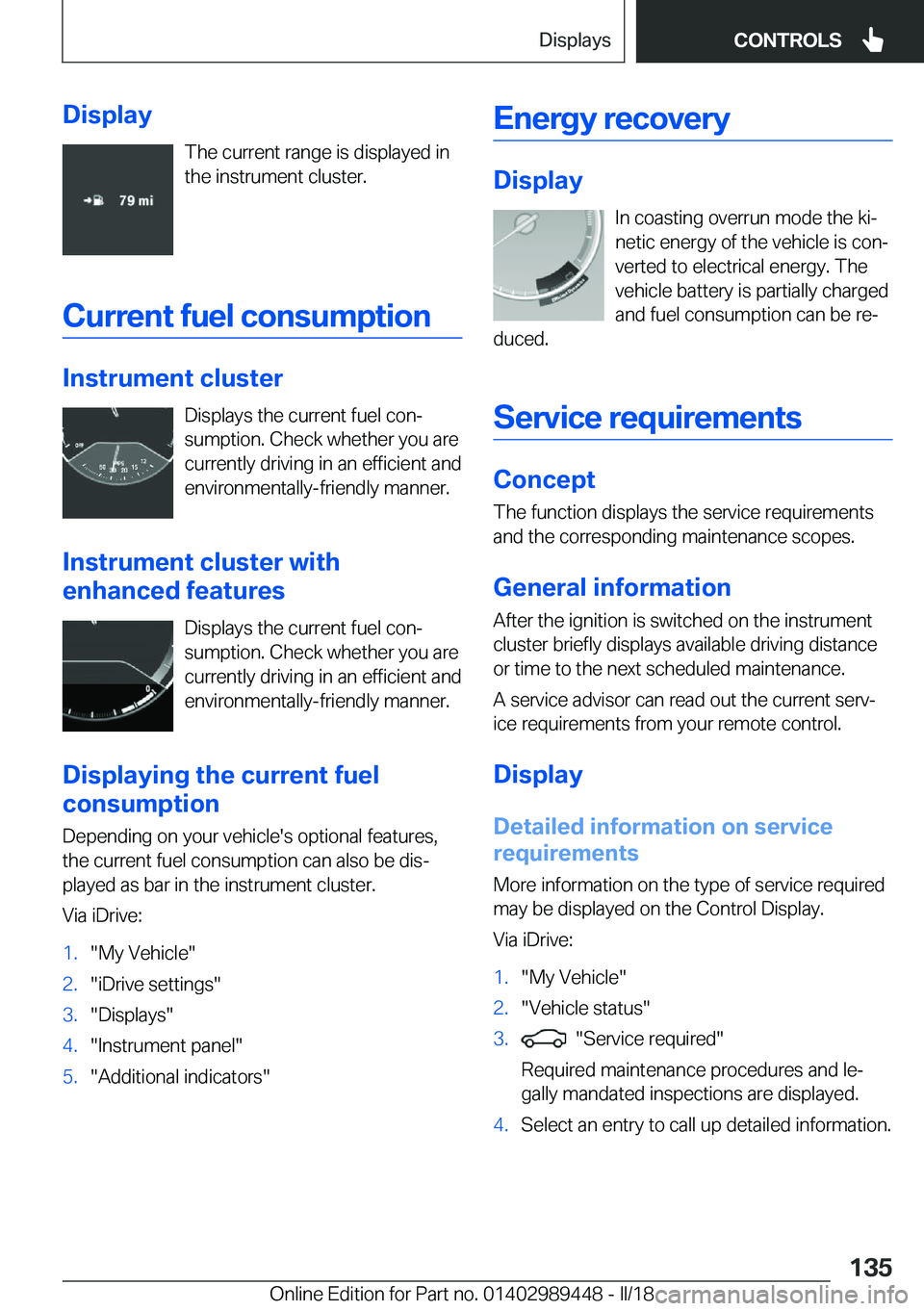BMW X2 2018  Owners Manual �D�i�s�p�l�a�y�T�h�e� �c�u�r�r�e�n�t� �r�a�n�g�e� �i�s� �d�i�s�p�l�a�y�e�d� �i�n�t�h�e� �i�n�s�t�r�u�m�e�n�t� �c�l�u�s�t�e�r�.
�C�u�r�r�e�n�t��f�u�e�l��c�o�n�s�u�m�p�t�i�o�n
�I�n�s�t�r�u�m�e�n�t��c