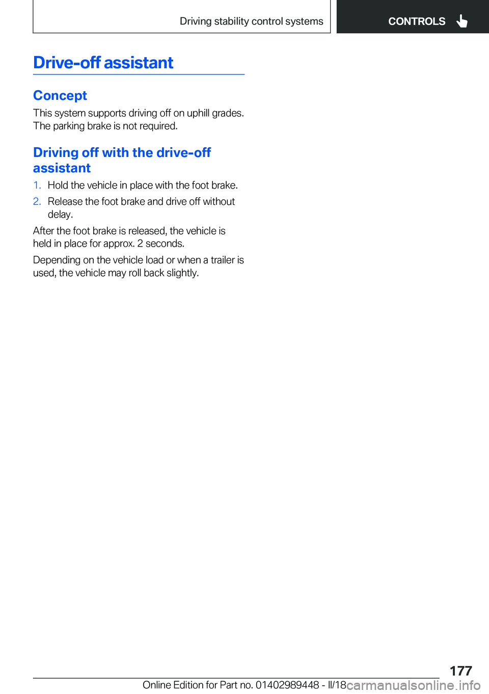 BMW X2 2018  Owners Manual �D�r�i�v�e�-�o�f�f��a�s�s�i�s�t�a�n�t
�C�o�n�c�e�p�t
�T�h�i�s� �s�y�s�t�e�m� �s�u�p�p�o�r�t�s� �d�r�i�v�i�n�g� �o�f�f� �o�n� �u�p�h�i�l�l� �g�r�a�d�e�s�.
�T�h�e� �p�a�r�k�i�n�g� �b�r�a�k�e� �i�s� �n�