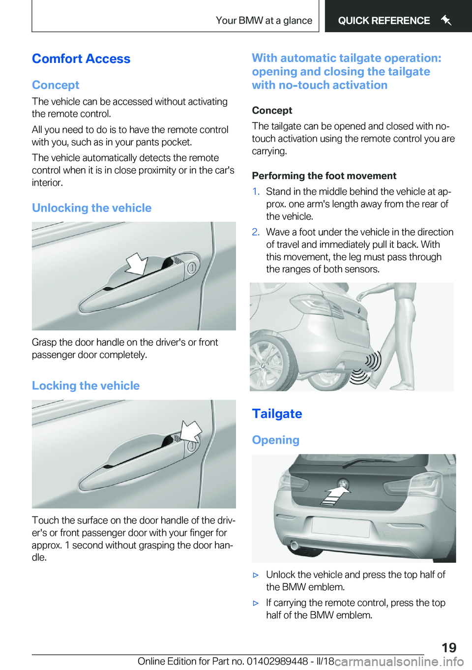 BMW X2 2018 User Guide �C�o�m�f�o�r�t��A�c�c�e�s�s�C�o�n�c�e�p�t
�T�h�e� �v�e�h�i�c�l�e� �c�a�n� �b�e� �a�c�c�e�s�s�e�d� �w�i�t�h�o�u�t� �a�c�t�i�v�a�t�i�n�g
�t�h�e� �r�e�m�o�t�e� �c�o�n�t�r�o�l�.
�A�l�l� �y�o�u� �n�e�e�d�