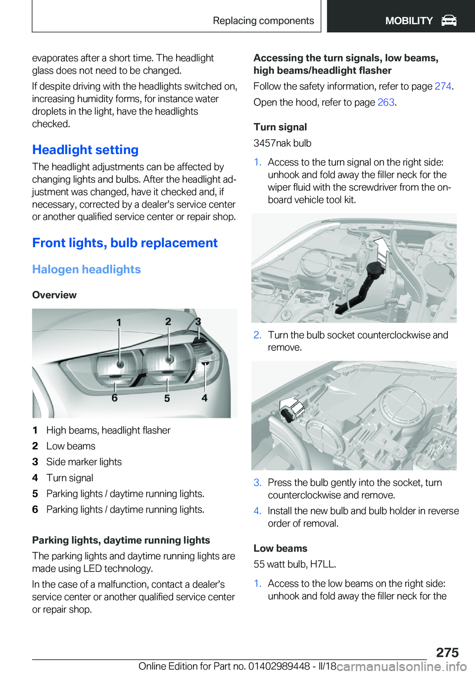 BMW X2 2018  Owners Manual �e�v�a�p�o�r�a�t�e�s� �a�f�t�e�r� �a� �s�h�o�r�t� �t�i�m�e�.� �T�h�e� �h�e�a�d�l�i�g�h�t
�g�l�a�s�s� �d�o�e�s� �n�o�t� �n�e�e�d� �t�o� �b�e� �c�h�a�n�g�e�d�.
�I�f� �d�e�s�p�i�t�e� �d�r�i�v�i�n�g� �w�i