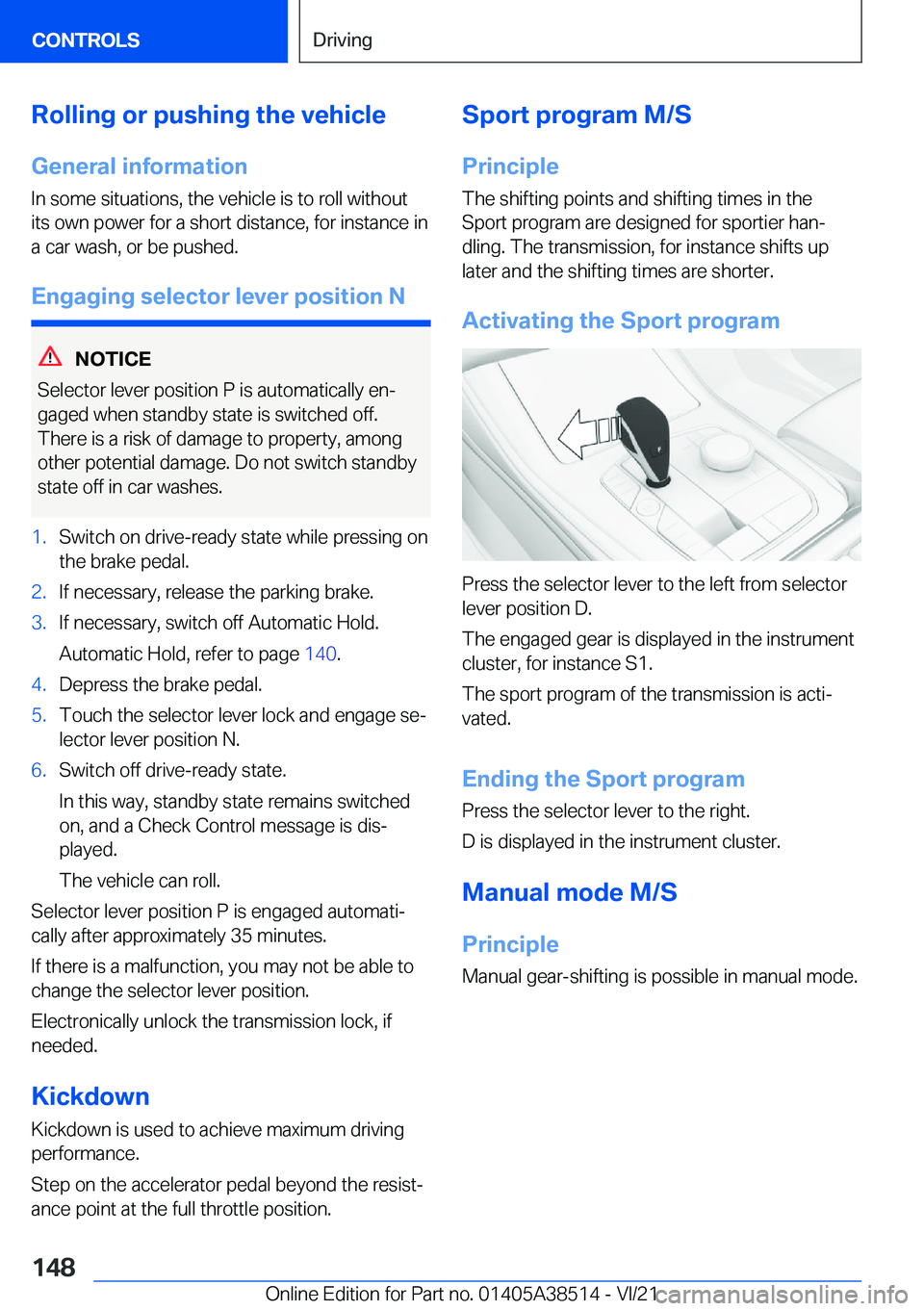 BMW X3 2022  Owners Manual �R�o�l�l�i�n�g��o�r��p�u�s�h�i�n�g��t�h�e��v�e�h�i�c�l�e
�G�e�n�e�r�a�l��i�n�f�o�r�m�a�t�i�o�n �I�n��s�o�m�e��s�i�t�u�a�t�i�o�n�s�,��t�h�e��v�e�h�i�c�l�e��i�s��t�o��r�o�l�l��w�i�t�h�o�u�t