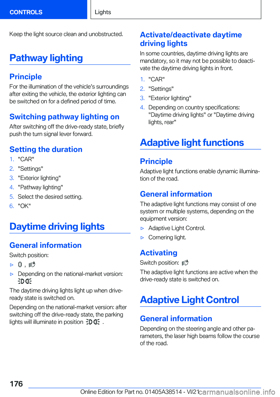 BMW X3 2022  Owners Manual �K�e�e�p��t�h�e��l�i�g�h�t��s�o�u�r�c�e��c�l�e�a�n��a�n�d��u�n�o�b�s�t�r�u�c�t�e�d�.
�P�a�t�h�w�a�y��l�i�g�h�t�i�n�g
�P�r�i�n�c�i�p�l�e
�F�o�r��t�h�e��i�l�l�u�m�i�n�a�t�i�o�n��o�f��t�h�e��