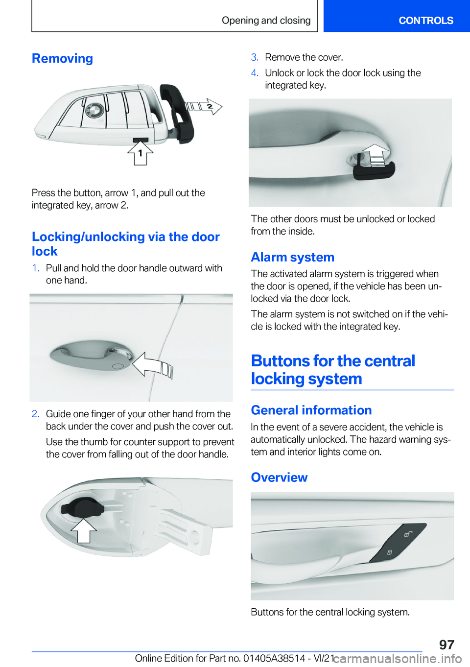 BMW X3 2022  Owners Manual �R�e�m�o�v�i�n�g
�P�r�e�s�s��t�h�e��b�u�t�t�o�n�,��a�r�r�o�w��1�,��a�n�d��p�u�l�l��o�u�t��t�h�e
�i�n�t�e�g�r�a�t�e�d��k�e�y�,��a�r�r�o�w��2�.
�L�o�c�k�i�n�g�/�u�n�l�o�c�k�i�n�g��v�i�a��t�