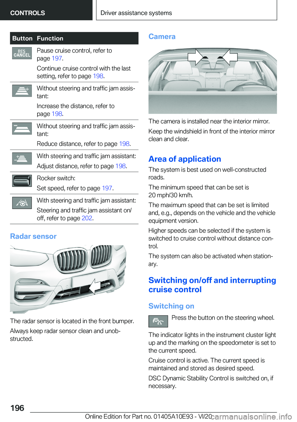 BMW X3 2021  Owners Manual �B�u�t�t�o�n�F�u�n�c�t�i�o�n�P�a�u�s�e��c�r�u�i�s�e��c�o�n�t�r�o�l�,��r�e�f�e�r��t�o
�p�a�g�e� �1�9�7�.
�C�o�n�t�i�n�u�e��c�r�u�i�s�e��c�o�n�t�r�o�l��w�i�t�h��t�h�e��l�a�s�t
�s�e�t�t�i�n�g�,