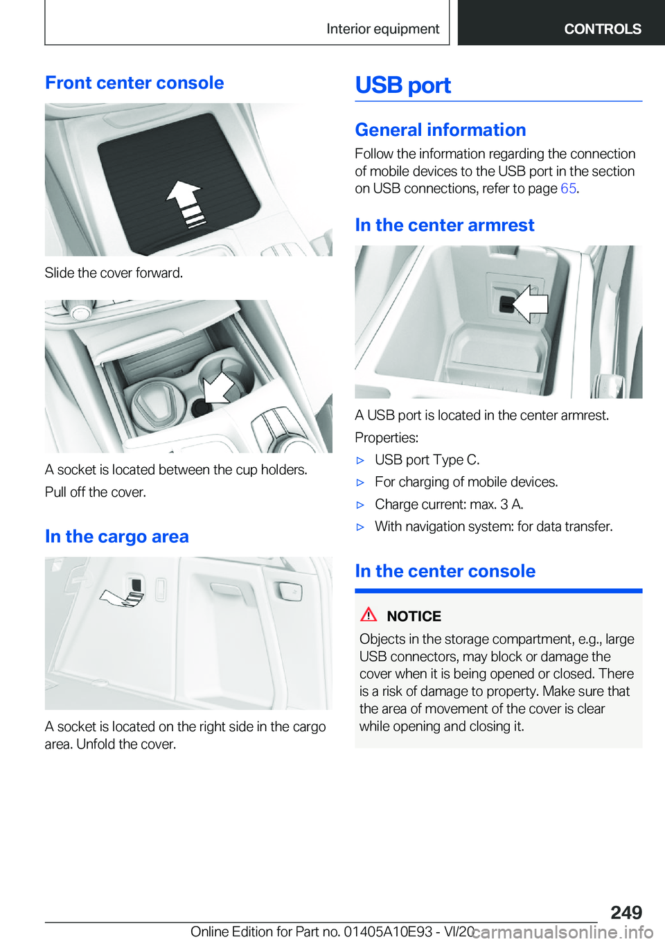 BMW X3 2021  Owners Manual �F�r�o�n�t��c�e�n�t�e�r��c�o�n�s�o�l�e
�S�l�i�d�e��t�h�e��c�o�v�e�r��f�o�r�w�a�r�d�.
�A��s�o�c�k�e�t��i�s��l�o�c�a�t�e�d��b�e�t�w�e�e�n��t�h�e��c�u�p��h�o�l�d�e�r�s�.�P�u�l�l��o�f�f��t�h
