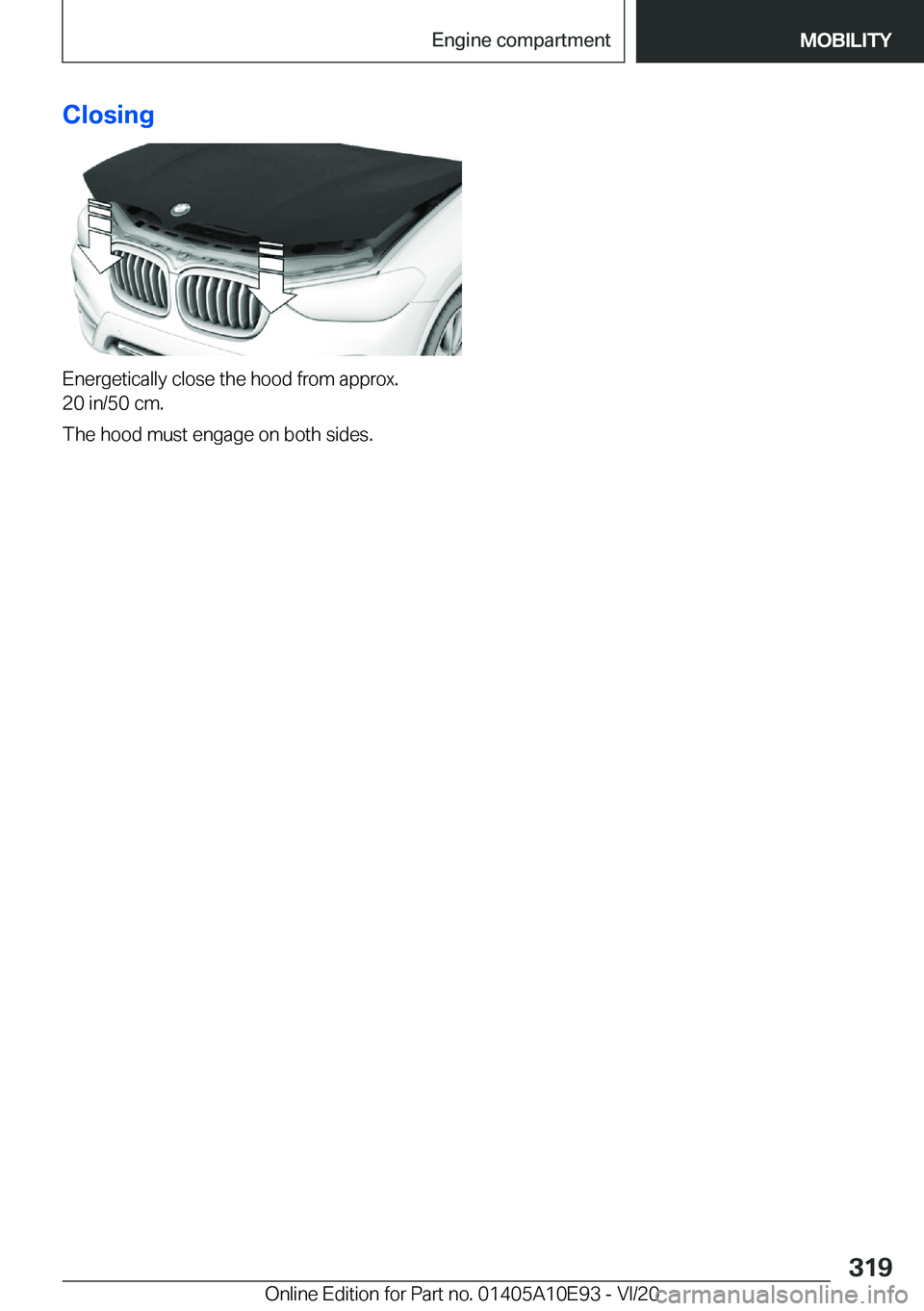 BMW X3 2021  Owners Manual �C�l�o�s�i�n�g
�E�n�e�r�g�e�t�i�c�a�l�l�y��c�l�o�s�e��t�h�e��h�o�o�d��f�r�o�m��a�p�p�r�o�x�.
�2�0��i�n�/�5�0��c�m�.
�T�h�e��h�o�o�d��m�u�s�t��e�n�g�a�g�e��o�n��b�o�t�h��s�i�d�e�s�.
�S�e�i