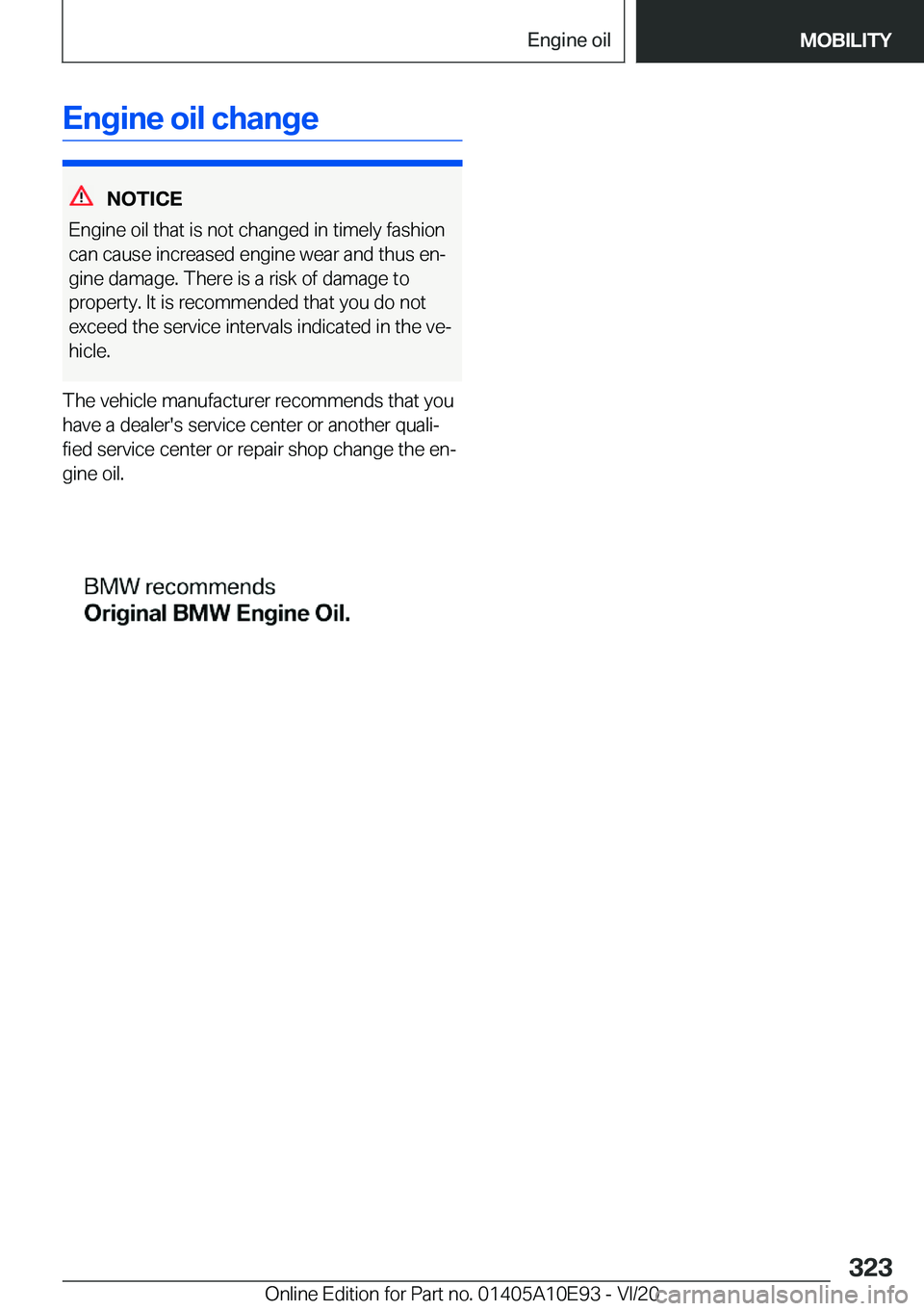 BMW X3 2021  Owners Manual �E�n�g�i�n�e��o�i�l��c�h�a�n�g�e
�N�O�T�I�C�E
�E�n�g�i�n�e��o�i�l��t�h�a�t��i�s��n�o�t��c�h�a�n�g�e�d��i�n��t�i�m�e�l�y��f�a�s�h�i�o�n
�c�a�n��c�a�u�s�e��i�n�c�r�e�a�s�e�d��e�n�g�i�n�e��