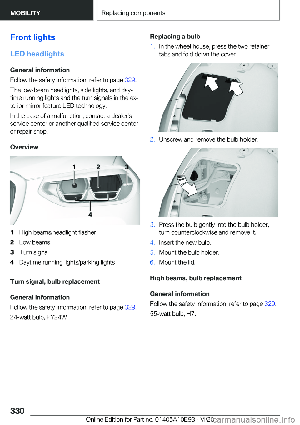BMW X3 2021  Owners Manual �F�r�o�n�t��l�i�g�h�t�s
�L�E�D��h�e�a�d�l�i�g�h�t�s �G�e�n�e�r�a�l��i�n�f�o�r�m�a�t�i�o�n
�F�o�l�l�o�w��t�h�e��s�a�f�e�t�y��i�n�f�o�r�m�a�t�i�o�n�,��r�e�f�e�r��t�o��p�a�g�e� �3�2�9�.
�T�h�e�