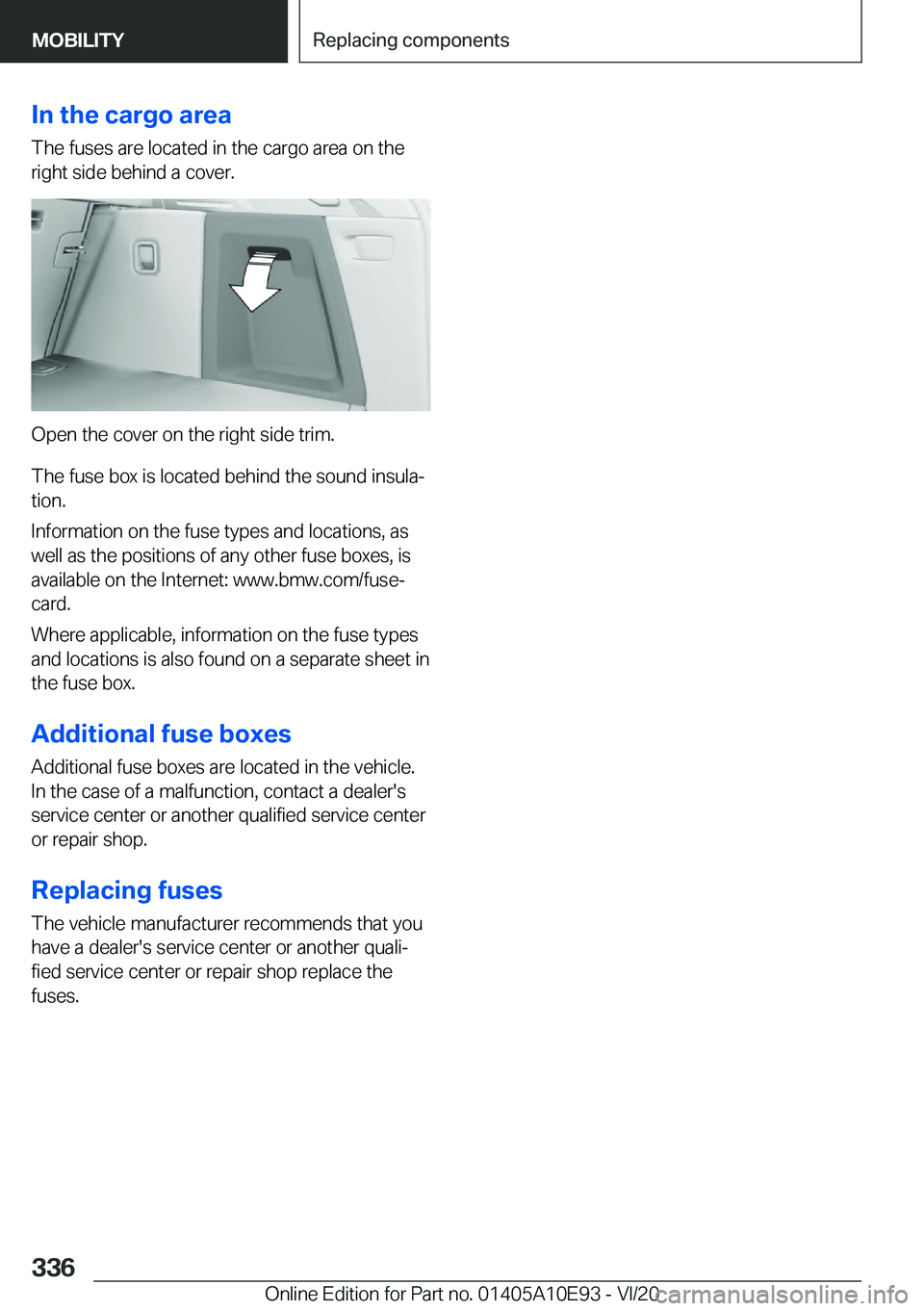 BMW X3 2021  Owners Manual �I�n��t�h�e��c�a�r�g�o��a�r�e�a�T�h�e��f�u�s�e�s��a�r�e��l�o�c�a�t�e�d��i�n��t�h�e��c�a�r�g�o��a�r�e�a��o�n��t�h�e
�r�i�g�h�t��s�i�d�e��b�e�h�i�n�d��a��c�o�v�e�r�.
�O�p�e�n��t�h�e��c
