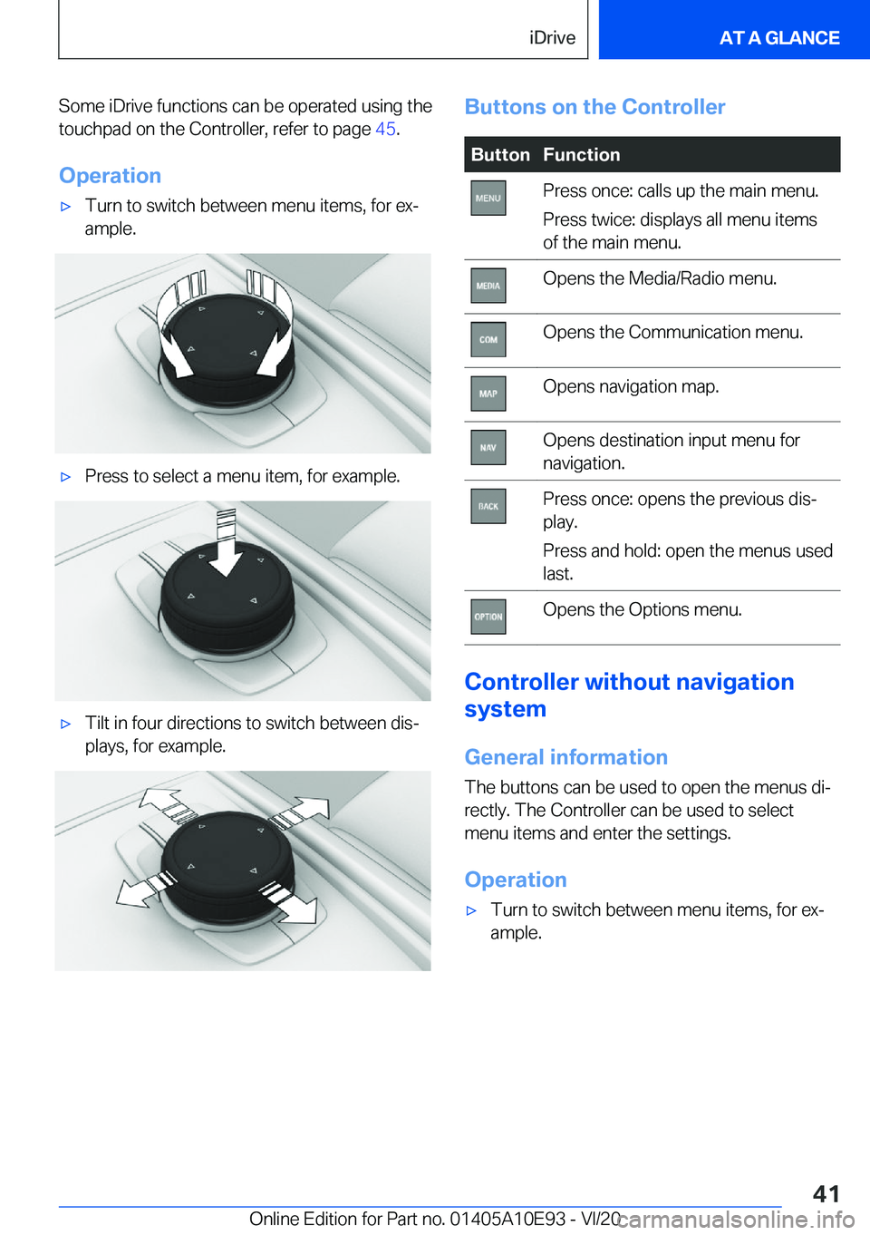 BMW X3 2021 Service Manual �S�o�m�e��i�D�r�i�v�e��f�u�n�c�t�i�o�n�s��c�a�n��b�e��o�p�e�r�a�t�e�d��u�s�i�n�g��t�h�e
�t�o�u�c�h�p�a�d��o�n��t�h�e��C�o�n�t�r�o�l�l�e�r�,��r�e�f�e�r��t�o��p�a�g�e� �4�5�.
�O�p�e�r�a�t�