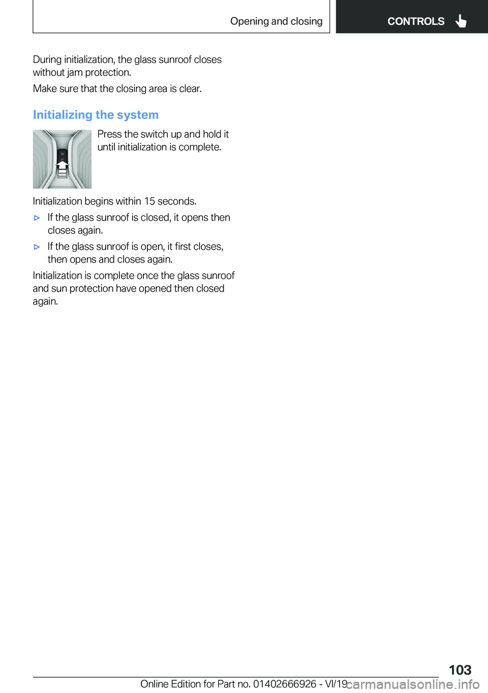 BMW X3 2020  Owners Manual �D�u�r�i�n�g��i�n�i�t�i�a�l�i�z�a�t�i�o�n�,��t�h�e��g�l�a�s�s��s�u�n�r�o�o�f��c�l�o�s�e�s�w�i�t�h�o�u�t��j�a�m��p�r�o�t�e�c�t�i�o�n�.
�M�a�k�e��s�u�r�e��t�h�a�t��t�h�e��c�l�o�s�i�n�g��a�r�