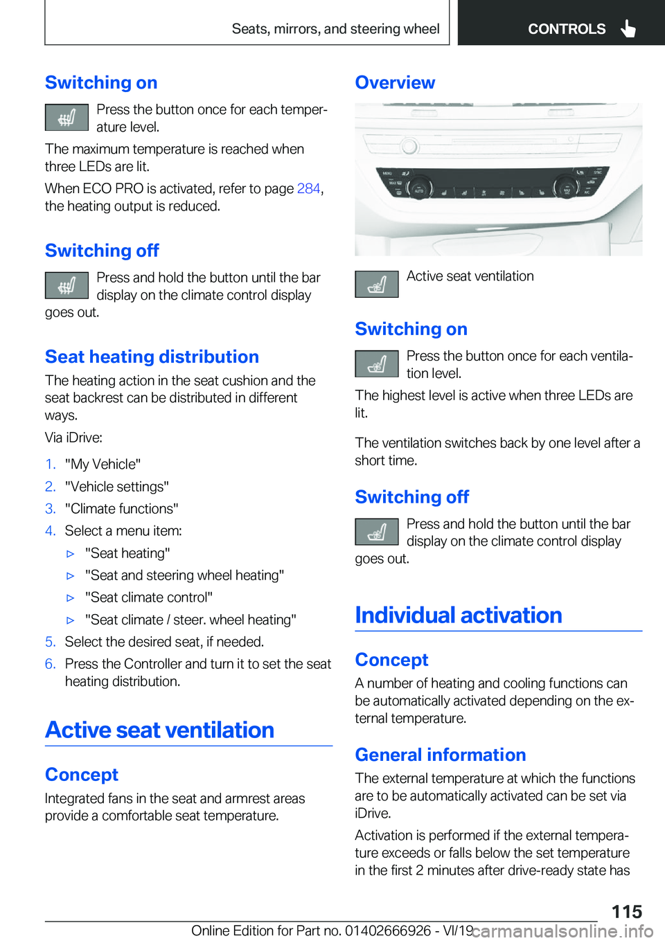 BMW X3 2020  Owners Manual �S�w�i�t�c�h�i�n�g��o�n�P�r�e�s�s��t�h�e��b�u�t�t�o�n��o�n�c�e��f�o�r��e�a�c�h��t�e�m�p�e�rj
�a�t�u�r�e��l�e�v�e�l�.
�T�h�e��m�a�x�i�m�u�m��t�e�m�p�e�r�a�t�u�r�e��i�s��r�e�a�c�h�e�d��w�h
