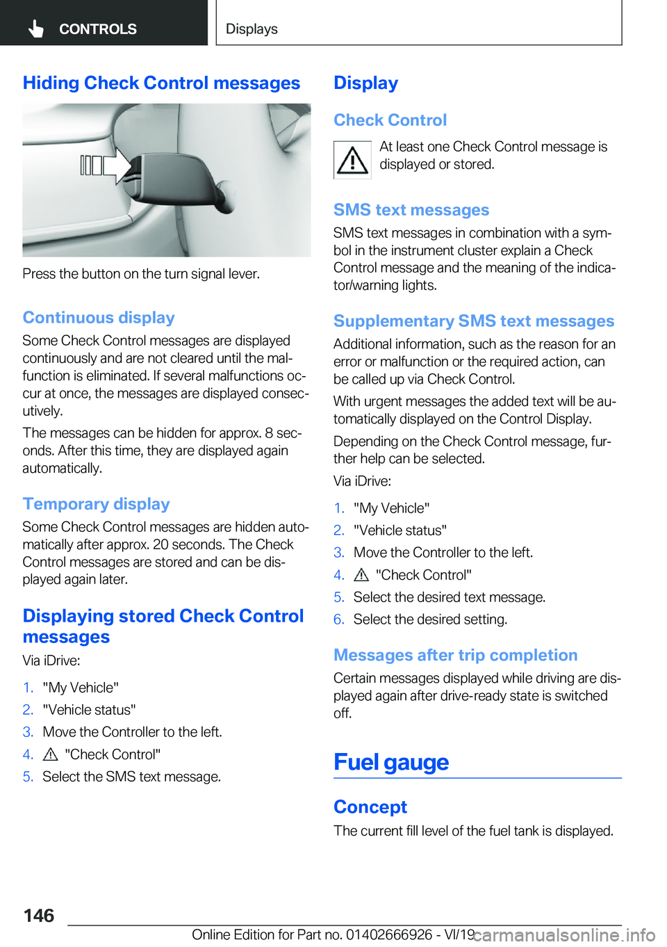 BMW X3 2020  Owners Manual �H�i�d�i�n�g��C�h�e�c�k��C�o�n�t�r�o�l��m�e�s�s�a�g�e�s
�P�r�e�s�s��t�h�e��b�u�t�t�o�n��o�n��t�h�e��t�u�r�n��s�i�g�n�a�l��l�e�v�e�r�.�C�o�n�t�i�n�u�o�u�s��d�i�s�p�l�a�y
�S�o�m�e��C�h�e�c�k