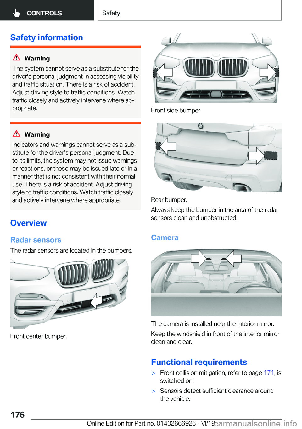 BMW X3 2020  Owners Manual �S�a�f�e�t�y��i�n�f�o�r�m�a�t�i�o�n
�W�a�r�n�i�n�g
�T�h�e��s�y�s�t�e�m��c�a�n�n�o�t��s�e�r�v�e��a�s��a��s�u�b�s�t�i�t�u�t�e��f�o�r��t�h�e
�d�r�i�v�e�rs�s��p�e�r�s�o�n�a�l��j�u�d�g�m�e�n�t�