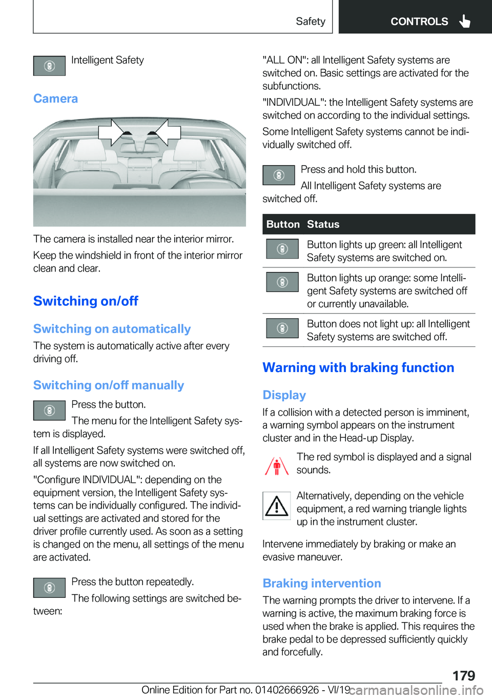 BMW X3 2020  Owners Manual �I�n�t�e�l�l�i�g�e�n�t��S�a�f�e�t�y
�C�a�m�e�r�a
�T�h�e��c�a�m�e�r�a��i�s��i�n�s�t�a�l�l�e�d��n�e�a�r��t�h�e��i�n�t�e�r�i�o�r��m�i�r�r�o�r�.
�K�e�e�p��t�h�e��w�i�n�d�s�h�i�e�l�d��i�n��f�r�