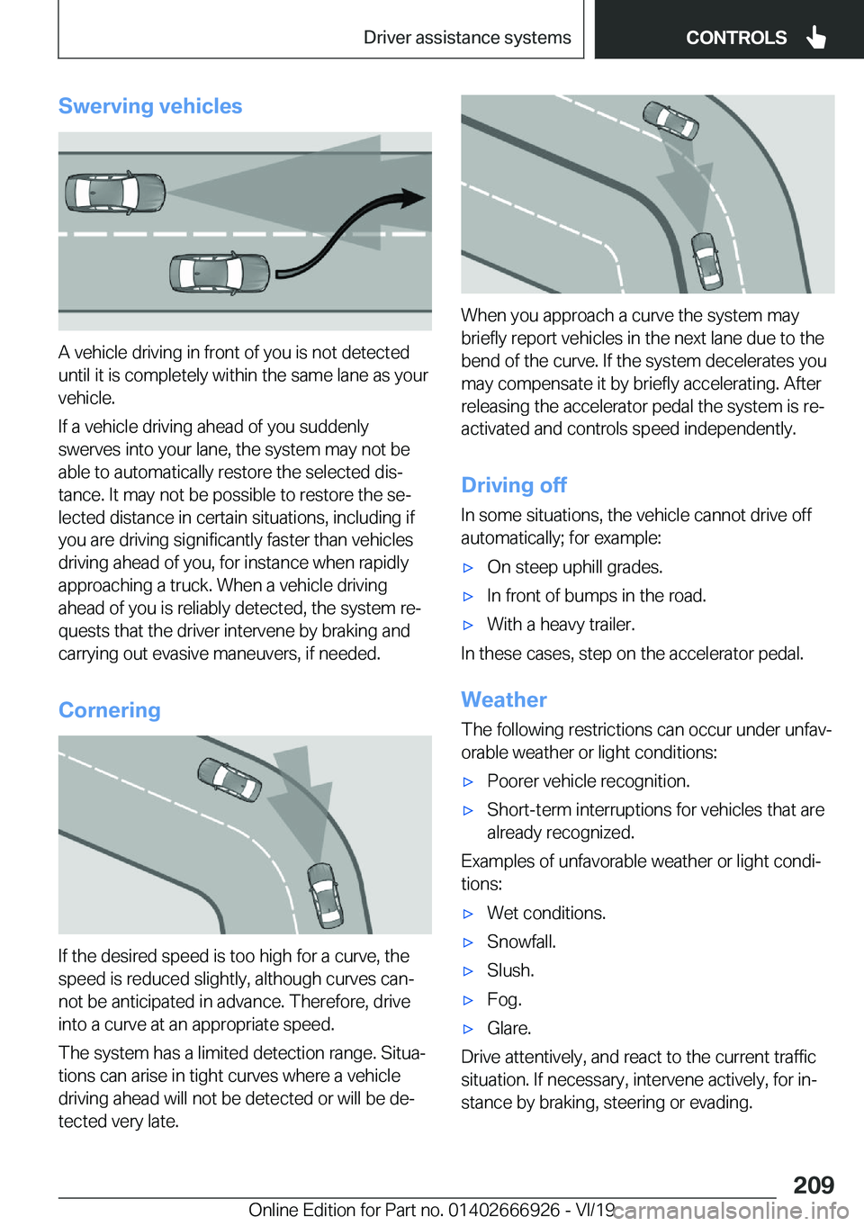 BMW X3 2020  Owners Manual �S�w�e�r�v�i�n�g��v�e�h�i�c�l�e�s
�A��v�e�h�i�c�l�e��d�r�i�v�i�n�g��i�n��f�r�o�n�t��o�f��y�o�u��i�s��n�o�t��d�e�t�e�c�t�e�d
�u�n�t�i�l��i�t��i�s��c�o�m�p�l�e�t�e�l�y��w�i�t�h�i�n��t�h�e
