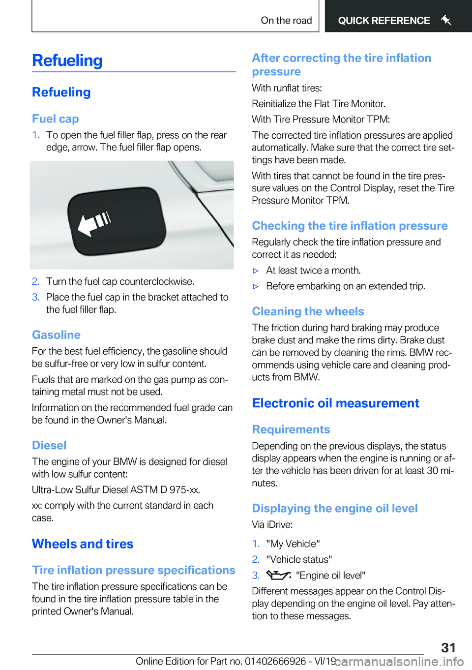 BMW X3 2020 Owners Guide �R�e�f�u�e�l�i�n�g
�R�e�f�u�e�l�i�n�g�F�u�e�l��c�a�p
�1�.�T�o��o�p�e�n��t�h�e��f�u�e�l��f�i�l�l�e�r��f�l�a�p�,��p�r�e�s�s��o�n��t�h�e��r�e�a�r
�e�d�g�e�,��a�r�r�o�w�.��T�h�e��f�u�e�l��f�