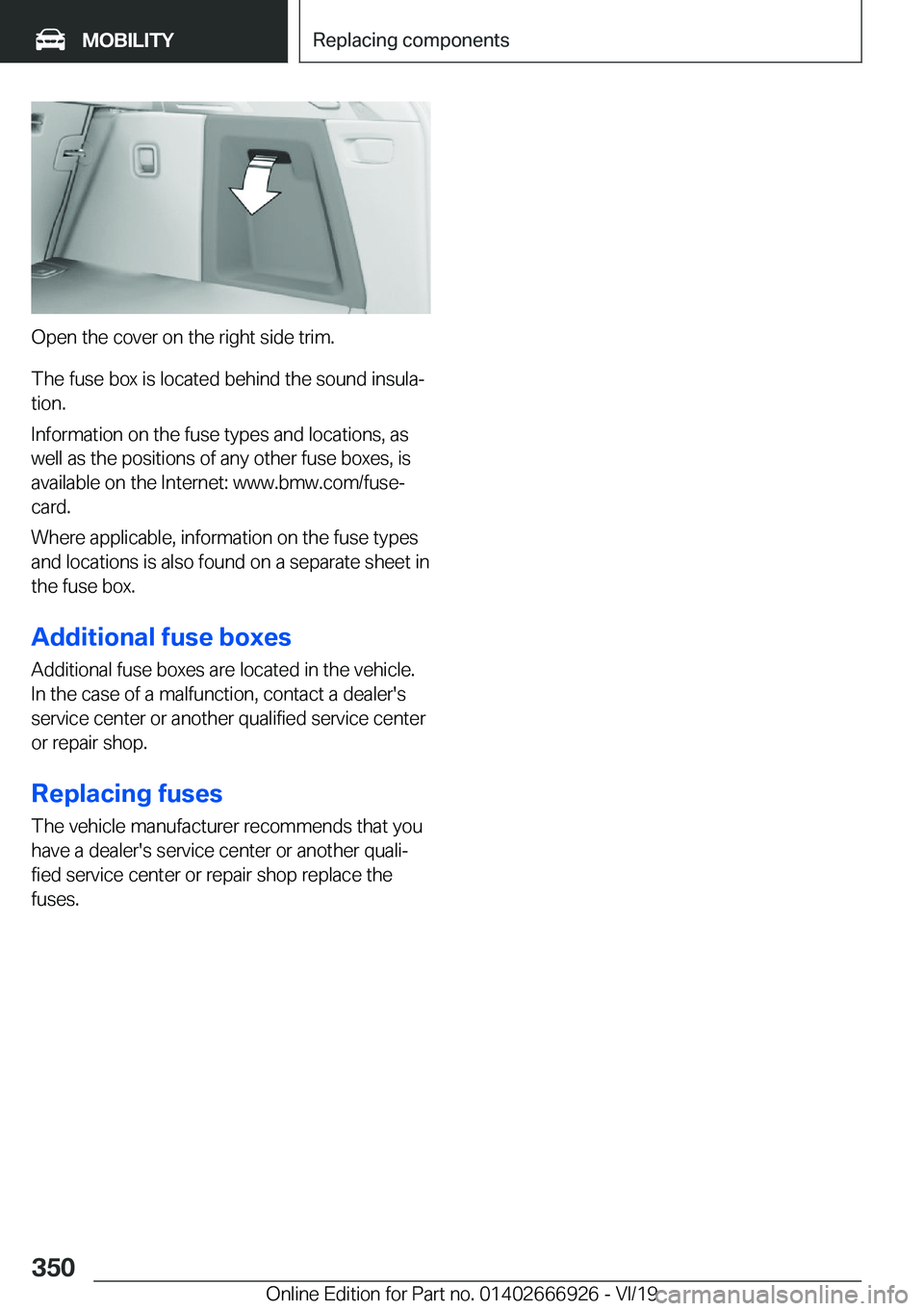 BMW X3 2020  Owners Manual �O�p�e�n��t�h�e��c�o�v�e�r��o�n��t�h�e��r�i�g�h�t��s�i�d�e��t�r�i�m�.�T�h�e��f�u�s�e��b�o�x��i�s��l�o�c�a�t�e�d��b�e�h�i�n�d��t�h�e��s�o�u�n�d��i�n�s�u�l�aj
�t�i�o�n�.
�I�n�f�o�r�m�a�t