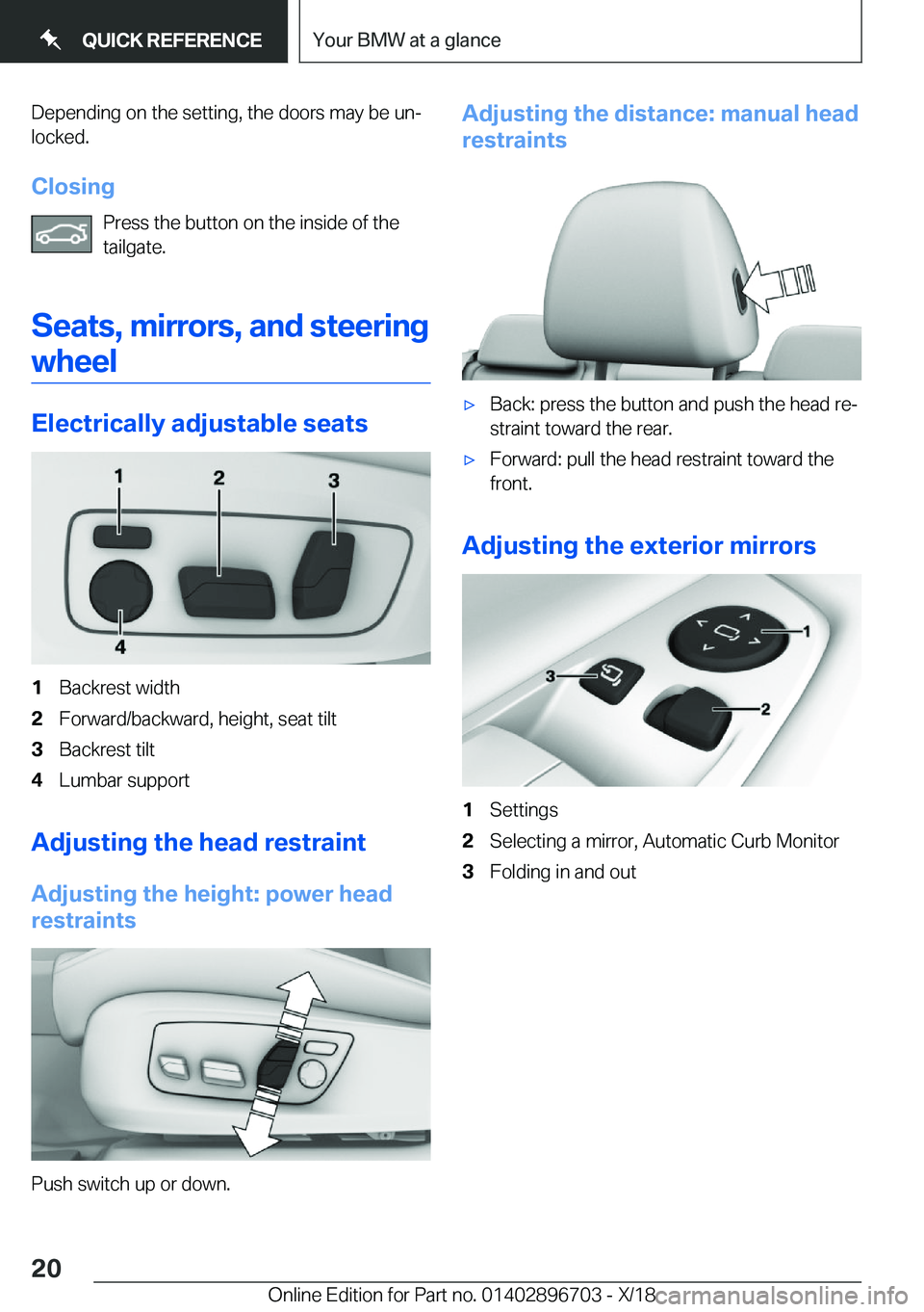 BMW X3 2019 User Guide �D�e�p�e�n�d�i�n�g��o�n��t�h�e��s�e�t�t�i�n�g�,��t�h�e��d�o�o�r�s��m�a�y��b�e��u�nj�l�o�c�k�e�d�.
�C�l�o�s�i�n�g �P�r�e�s�s��t�h�e��b�u�t�t�o�n��o�n��t�h�e��i�n�s�i�d�e��o�f��t�h�e
�t�