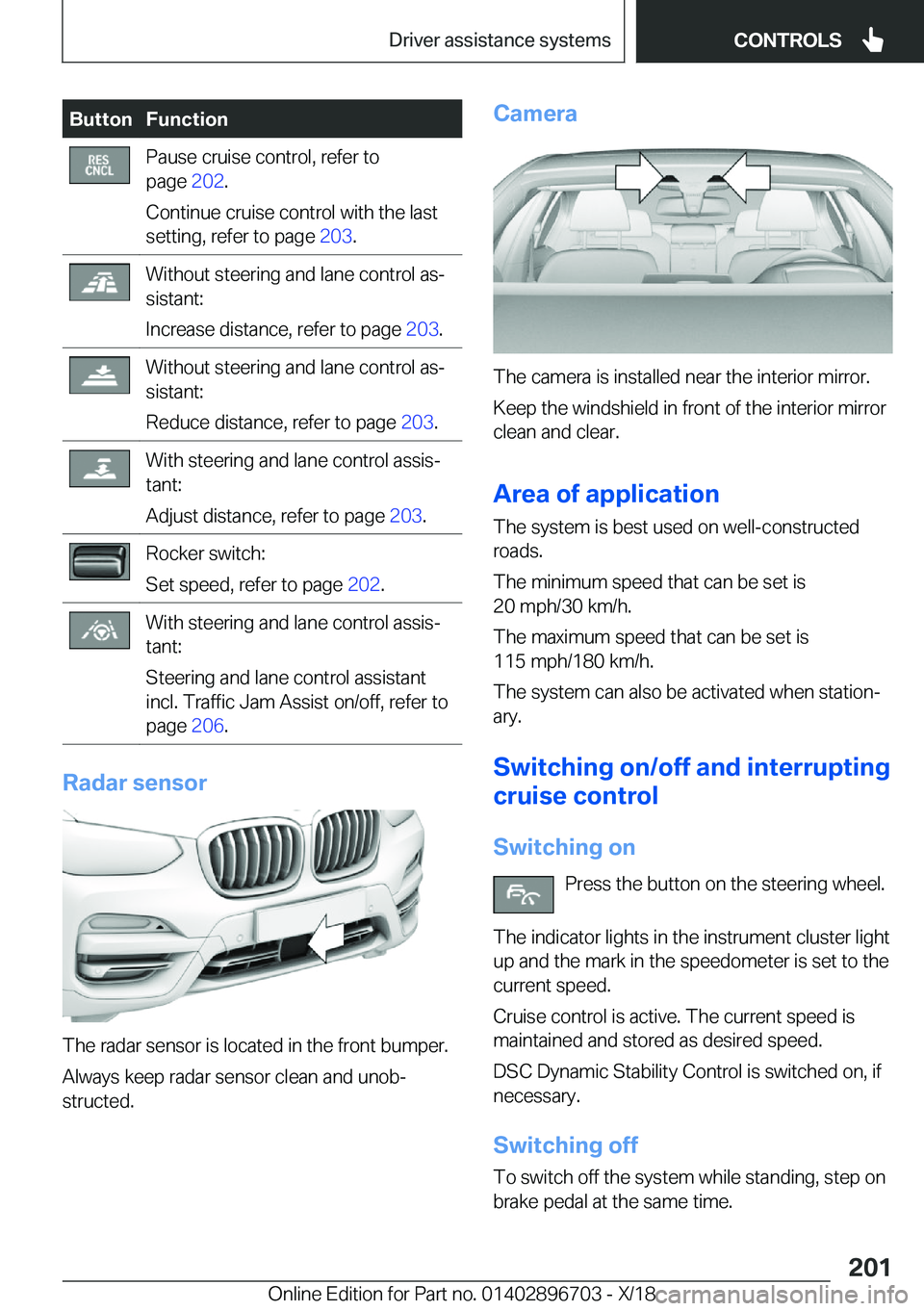 BMW X3 2019  Owners Manual �B�u�t�t�o�n�F�u�n�c�t�i�o�n�P�a�u�s�e��c�r�u�i�s�e��c�o�n�t�r�o�l�,��r�e�f�e�r��t�o
�p�a�g�e� �2�0�2�.
�C�o�n�t�i�n�u�e��c�r�u�i�s�e��c�o�n�t�r�o�l��w�i�t�h��t�h�e��l�a�s�t
�s�e�t�t�i�n�g�,