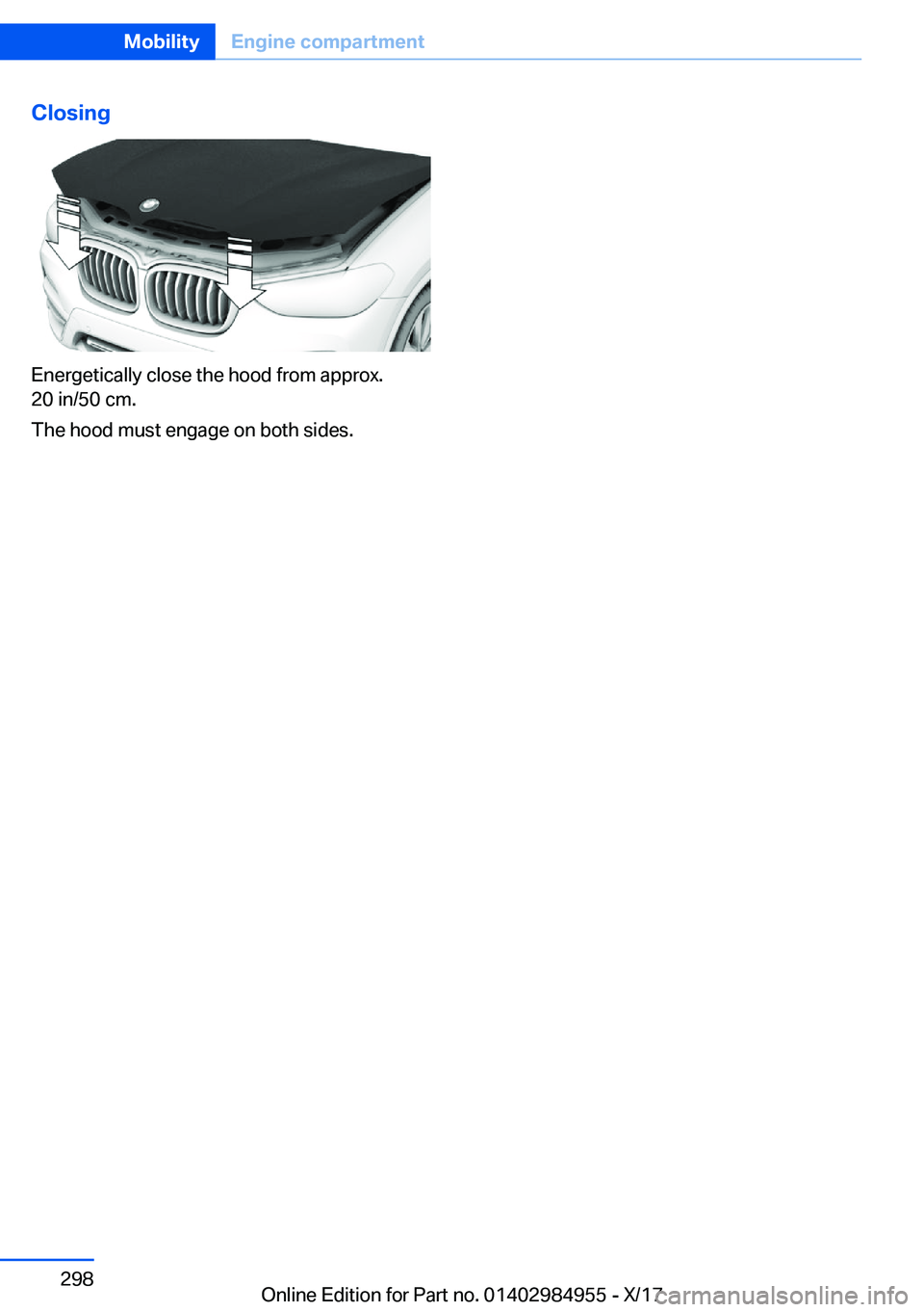 BMW X3 2018  Owners Manual �C�l�o�s�i�n�g
�E�n�e�r�g�e�t�i�c�a�l�l�y� �c�l�o�s�e� �t�h�e� �h�o�o�d� �f�r�o�m� �a�p�p�r�o�x�.�2�0� �i�n�/�5�0� �c�m�.
�T�h�e� �h�o�o�d� �m�u�s�t� �e�n�g�a�g�e� �o�n� �b�o�t�h� �s�i�d�e�s�.
�S�e�i�