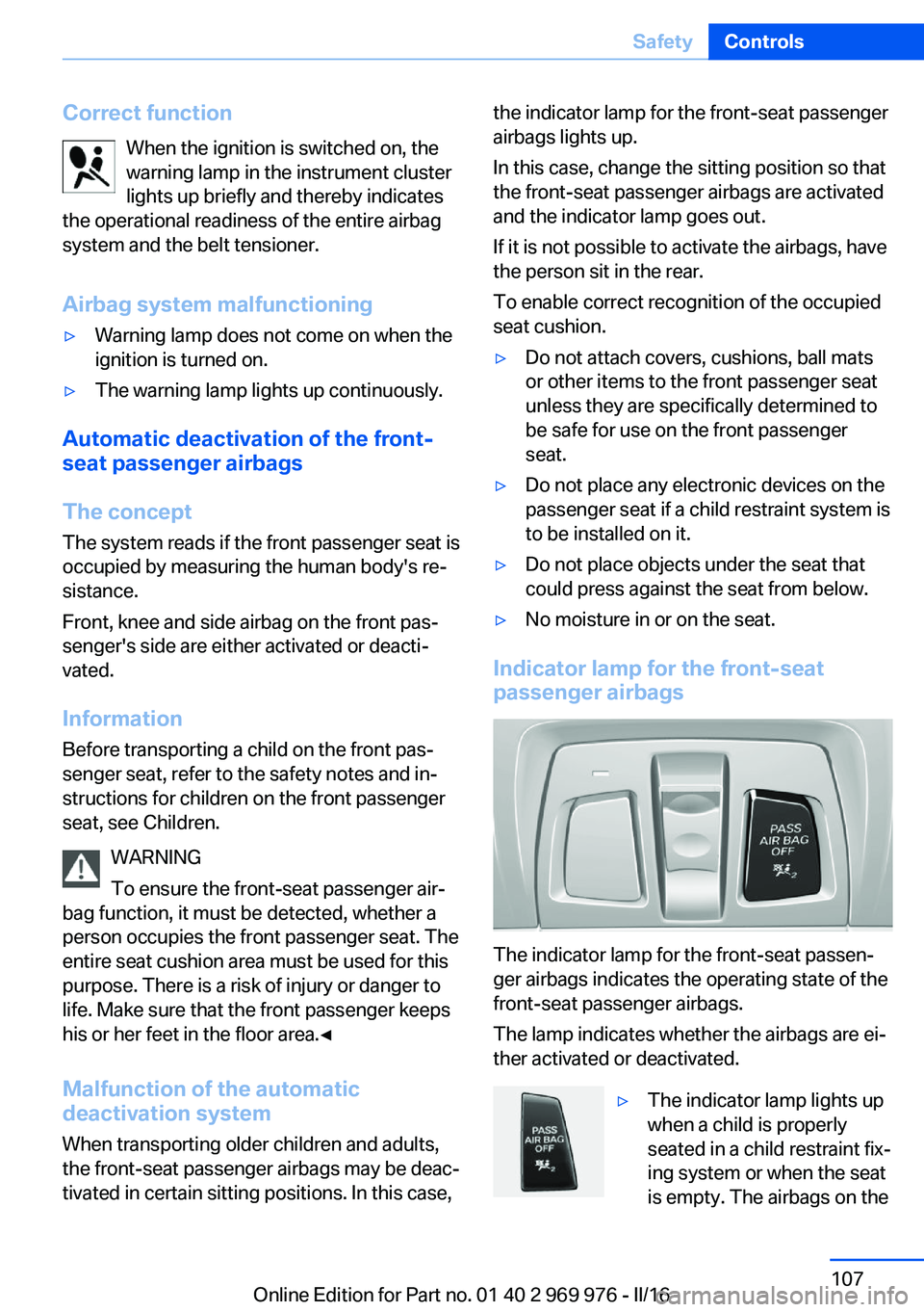 BMW X3 2017 Owners Manual Correct functionWhen the ignition is switched on, the
warning lamp in the instrument cluster lights up briefly and thereby indicates
the operational readiness of the entire airbag
system and the belt BMW X3 2017 Owners Manual Correct functionWhen the ignition is switched on, the
warning lamp in the instrument cluster lights up briefly and thereby indicates
the operational readiness of the entire airbag
system and the belt
