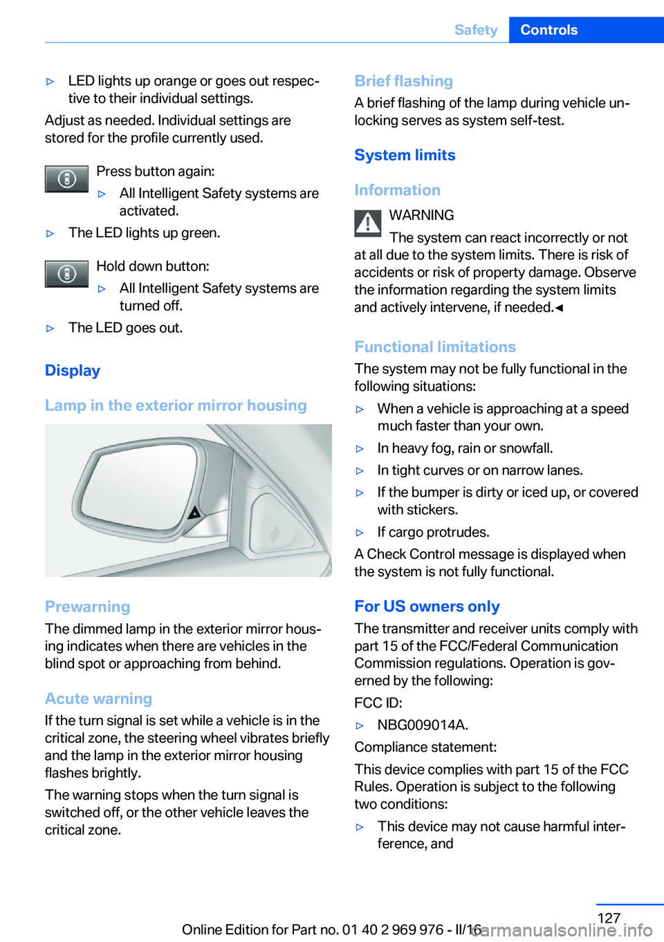 BMW X3 2017 Owners Manual ▷LED lights up orange or goes out respec‐
tive to their individual settings.
Adjust as needed. Individual settings are
stored for the profile currently used.
Press button again:
▷All Intelligent BMW X3 2017 Owners Manual ▷LED lights up orange or goes out respec‐
tive to their individual settings.
Adjust as needed. Individual settings are
stored for the profile currently used.
Press button again:
▷All Intelligent