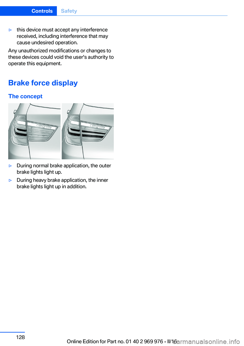BMW X3 2017 Owners Manual ▷this device must accept any interference
received, including interference that may
cause undesired operation.
Any unauthorized modifications or changes to
these devices could void the user's au BMW X3 2017 Owners Manual ▷this device must accept any interference
received, including interference that may
cause undesired operation.
Any unauthorized modifications or changes to
these devices could void the user's au