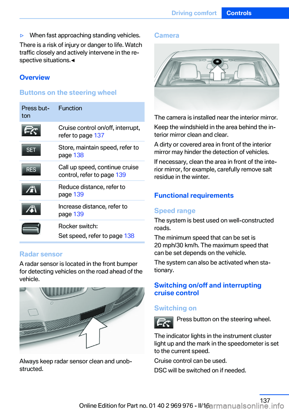 BMW X3 2017 Owners Manual ▷When fast approaching standing vehicles.
There is a risk of injury or danger to life. Watch
traffic closely and actively intervene in the re‐
spective situations.◀
Overview
Buttons on the steer BMW X3 2017 Owners Manual ▷When fast approaching standing vehicles.
There is a risk of injury or danger to life. Watch
traffic closely and actively intervene in the re‐
spective situations.◀
Overview
Buttons on the steer