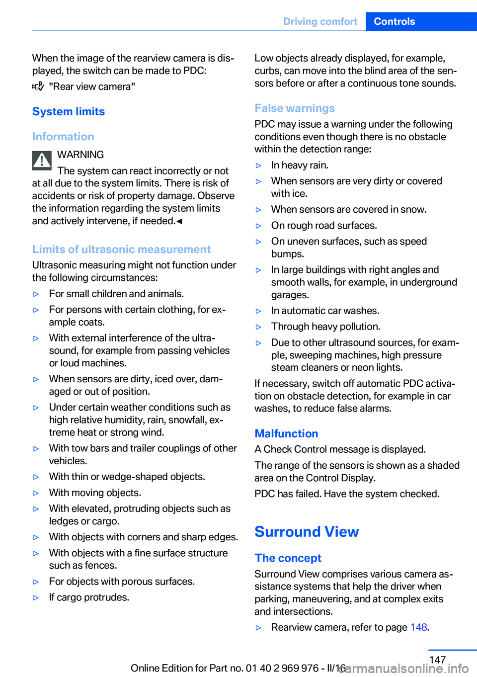 BMW X3 2017 Owners Manual When the image of the rearview camera is dis‐
played, the switch can be made to PDC:
"Rear view camera"
System limits
Information WARNING
The system can react incorrectly or not
at all due BMW X3 2017 Owners Manual When the image of the rearview camera is dis‐
played, the switch can be made to PDC:
"Rear view camera"
System limits
Information WARNING
The system can react incorrectly or not
at all due