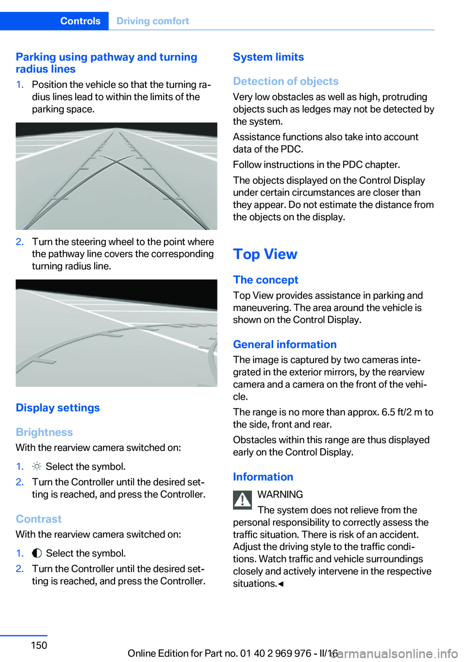 BMW X3 2017 Owners Manual Parking using pathway and turning
radius lines1.Position the vehicle so that the turning ra‐
dius lines lead to within the limits of the
parking space.2.Turn the steering wheel to the point where
th BMW X3 2017 Owners Manual Parking using pathway and turning
radius lines1.Position the vehicle so that the turning ra‐
dius lines lead to within the limits of the
parking space.2.Turn the steering wheel to the point where
th