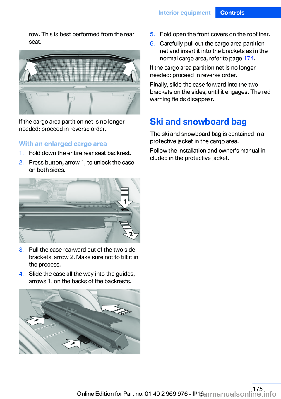 BMW X3 2017 Owners Manual row. This is best performed from the rear
seat.
If the cargo area partition net is no longer
needed: proceed in reverse order.
With an enlarged cargo area
1.Fold down the entire rear seat backrest.2.P BMW X3 2017 Owners Manual row. This is best performed from the rear
seat.
If the cargo area partition net is no longer
needed: proceed in reverse order.
With an enlarged cargo area
1.Fold down the entire rear seat backrest.2.P